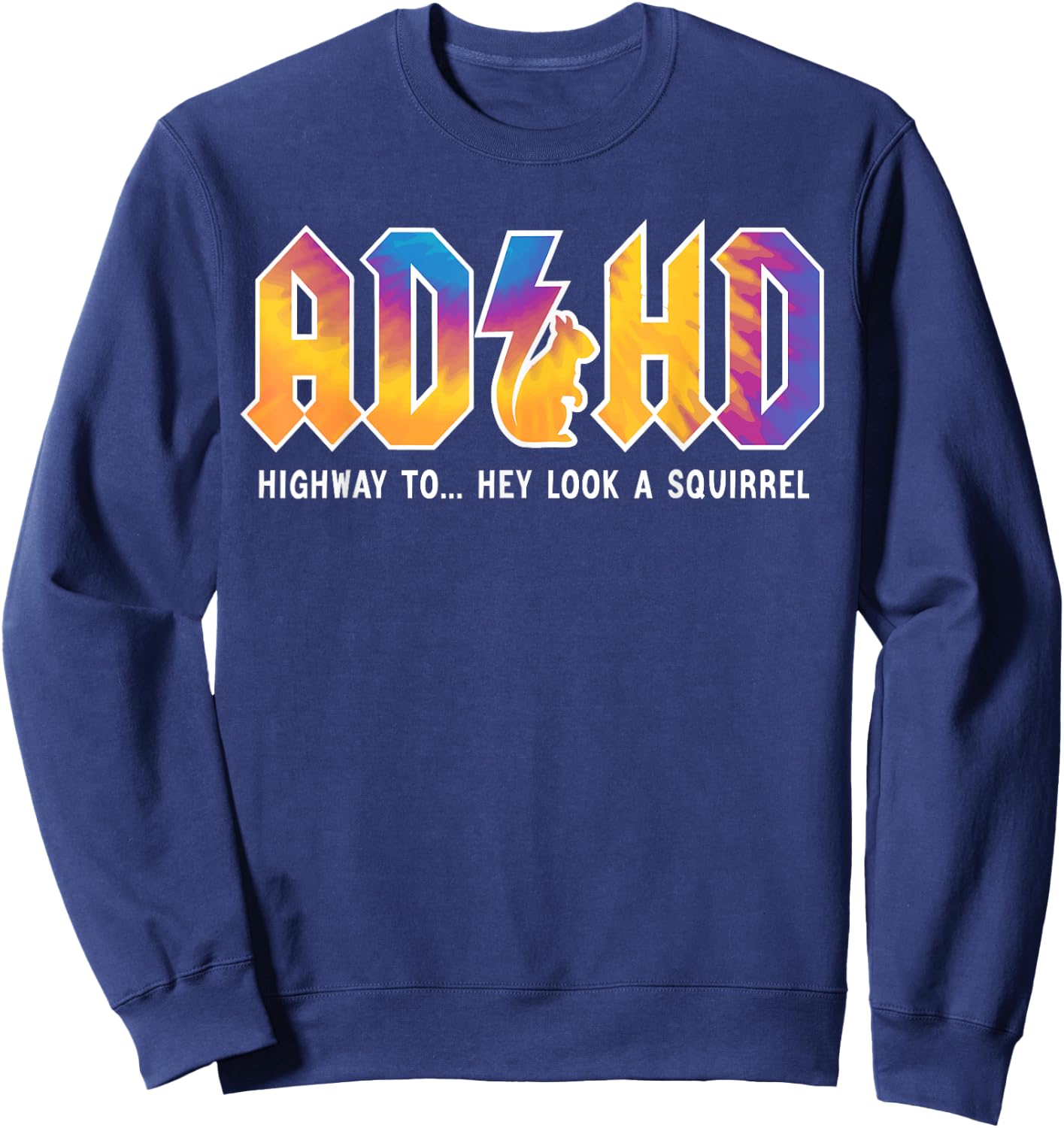 ADHD Highway To Hey Look, A Squirrel, ADHD is awesome Sweatshirt - Sweatshirt | Navy