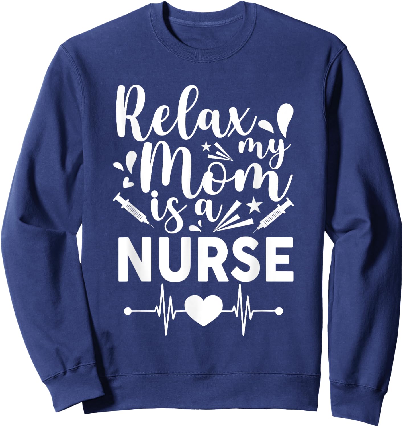 Relax My Mom Is a Nurse Mommy Funny Nurse Sweatshirt - Sweatshirt | Navy