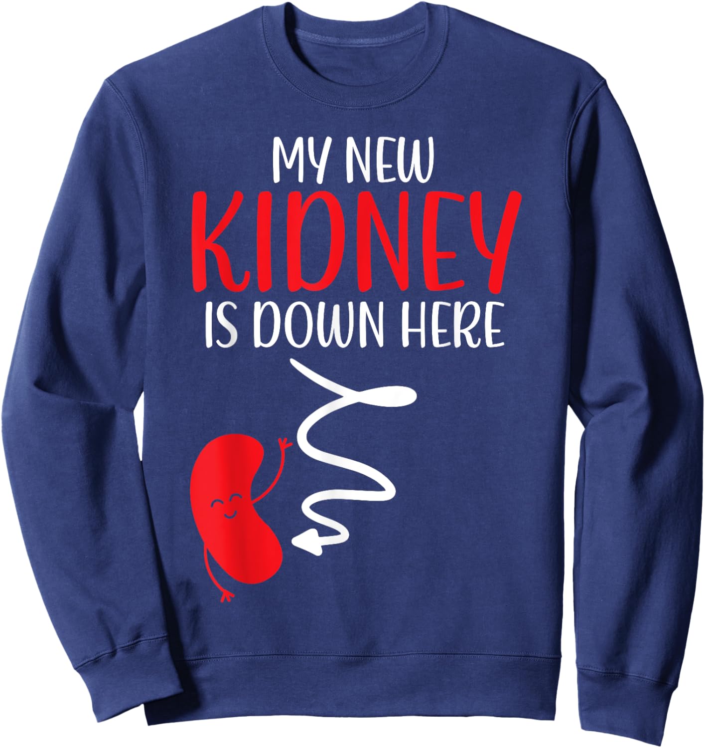 My New Kidney Is Here Transplant Survivor Organ Recipient Sweatshirt - Sweatshirt | Navy