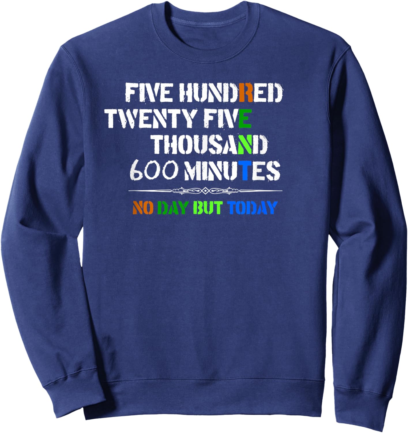 Musical Theatre Gifts - 525600 Minutes No Day But Today Sweatshirt - Sweatshirt | Navy