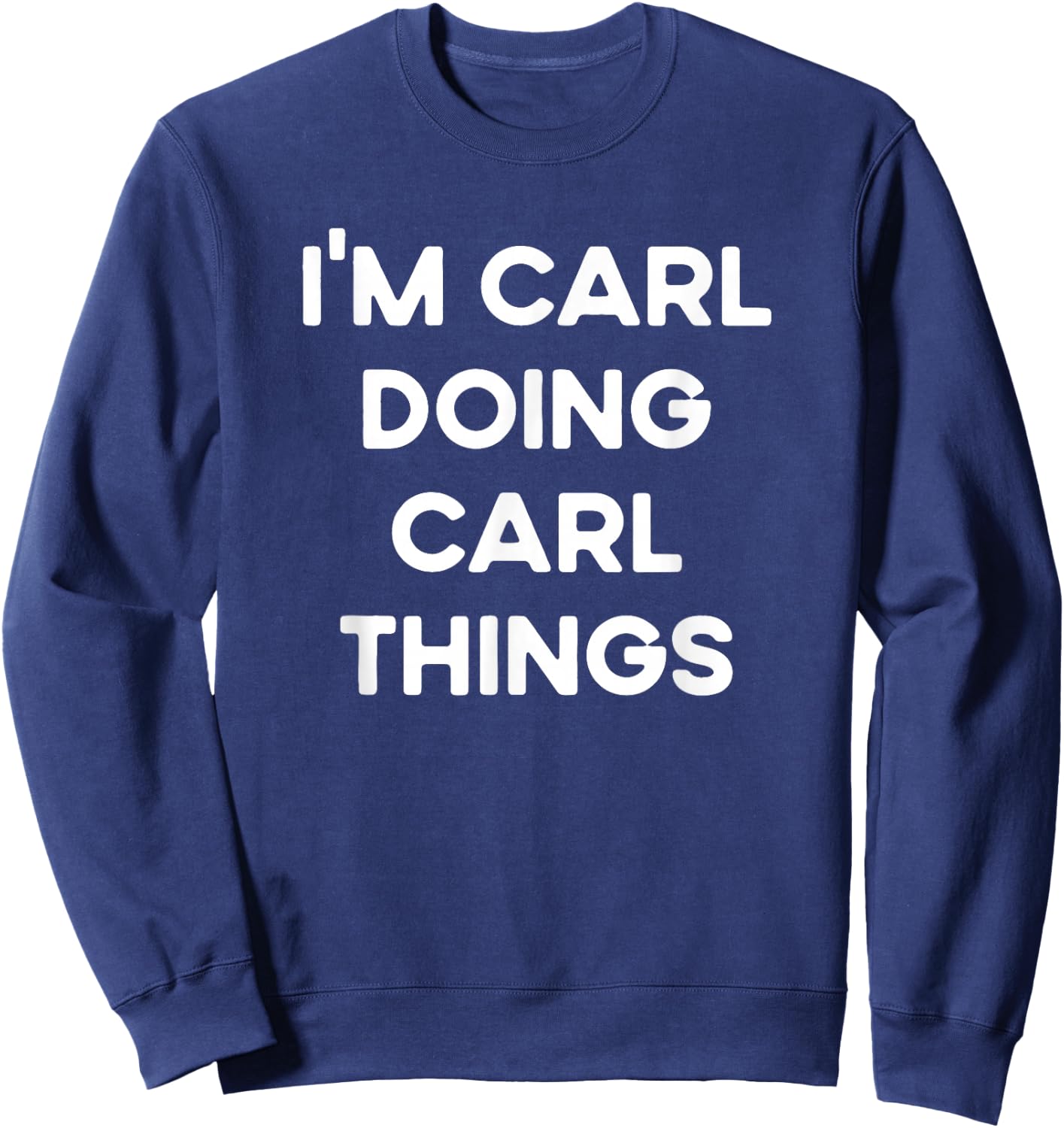 I'm Carl Doing Carl Things Funny Christmas Idea Sweatshirt - Sweatshirt | Navy