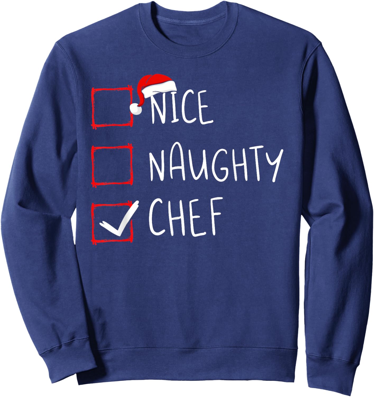 Nice Naughty Chef Christmas List Santa Claus Xmas Cook Sweatshirt - Sweatshirt | Navy