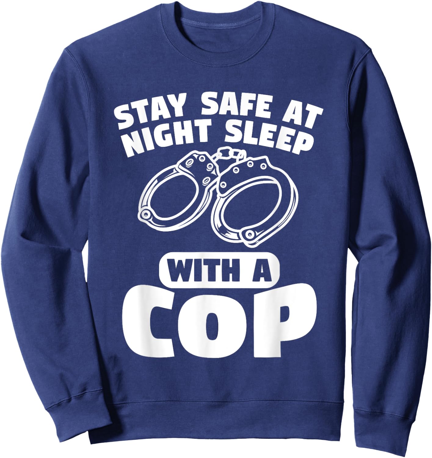 Stay Safe At Night Sleep With A Cop Police Officer Sweatshirt - Sweatshirt | Navy