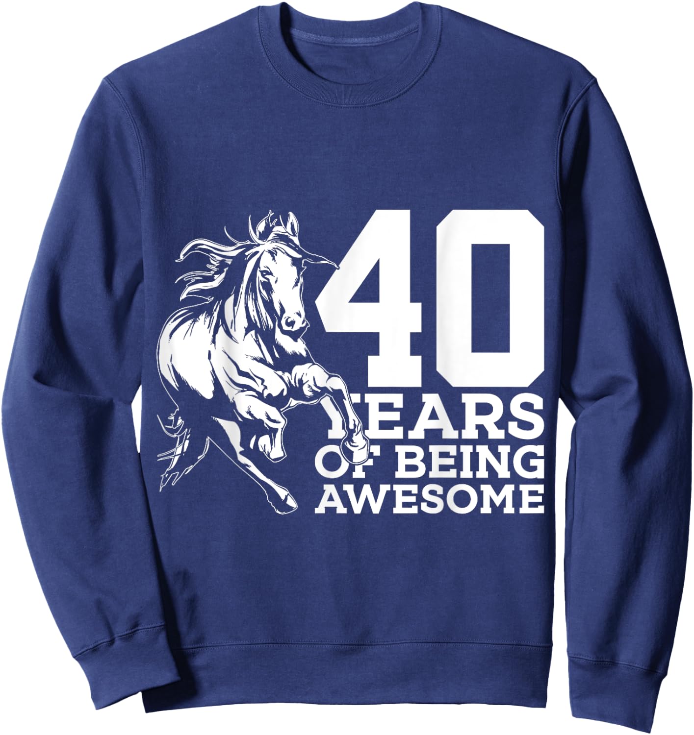 Horse 40 Years of Being Awesome Riding 40th Birthday Sweatshirt - Sweatshirt | Navy