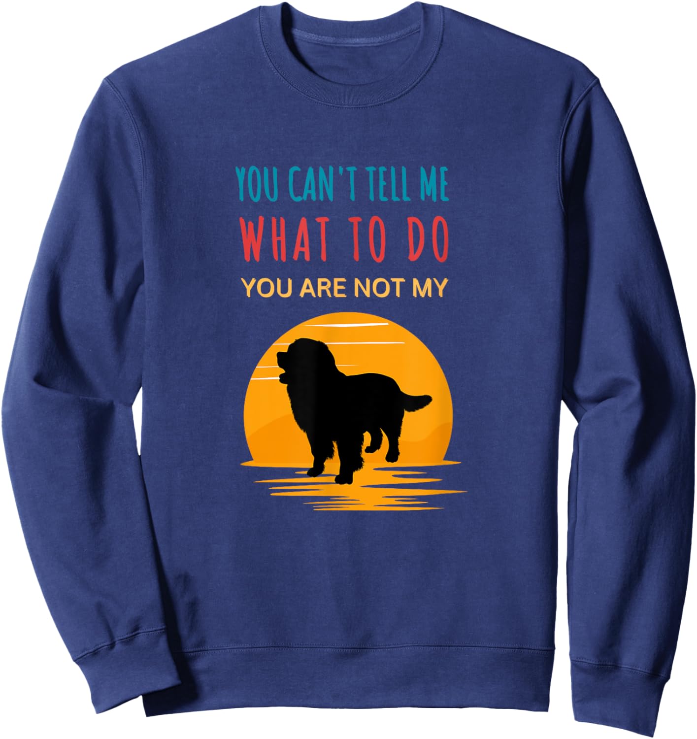 You can't tell me what to do you are not my Bernese Mountain Sweatshirt - Sweatshirt | Navy