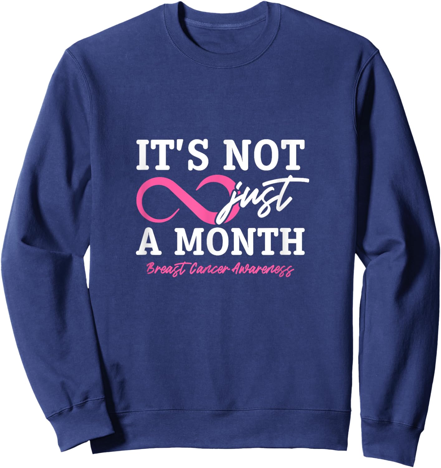 It's Not Just A Month Breast Cancer Awareness Sweatshirt - Sweatshirt | Navy