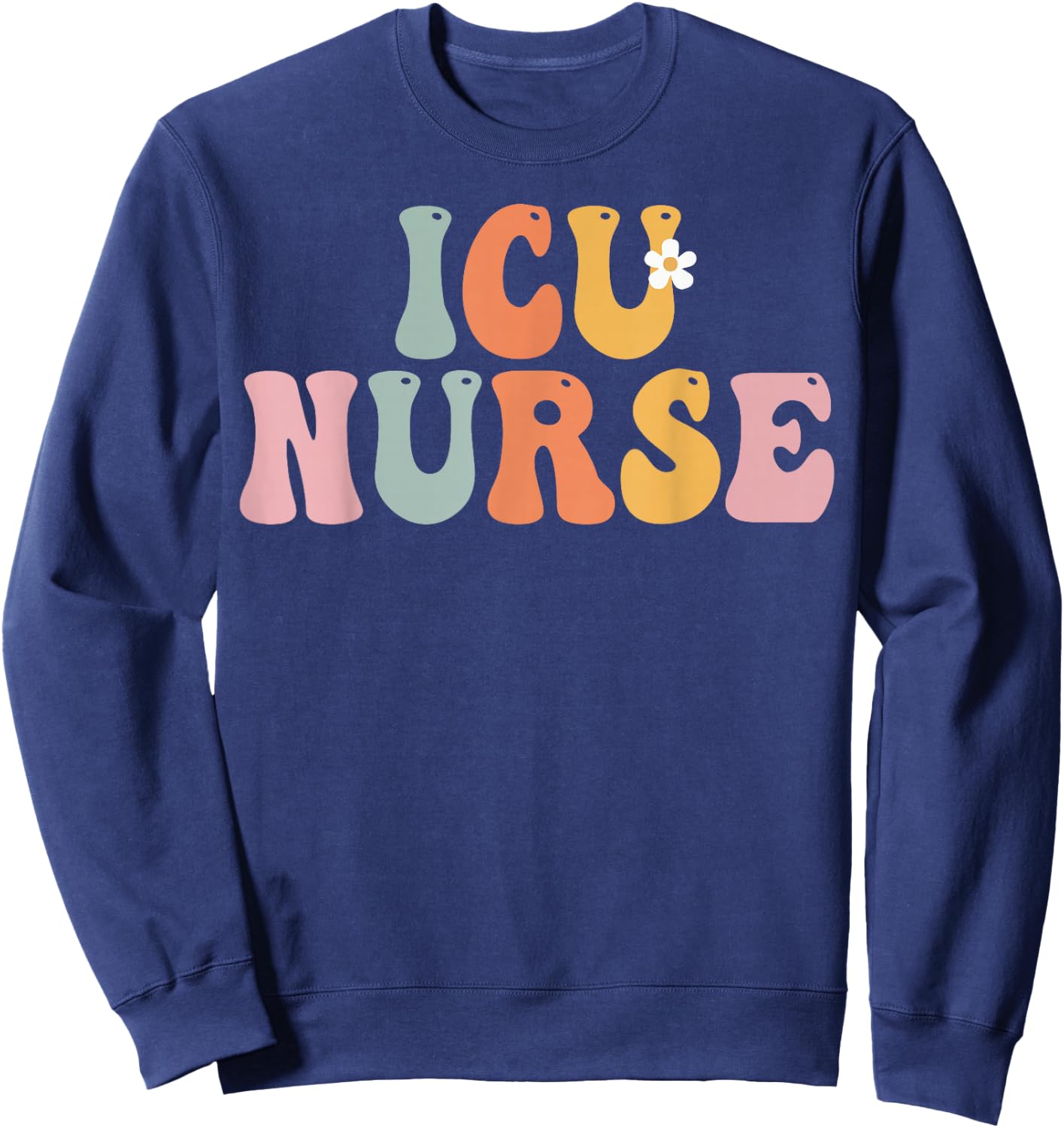 ICU Nurse Week Groovy Appreciation Day For Work Sweatshirt - Sweatshirt | Navy