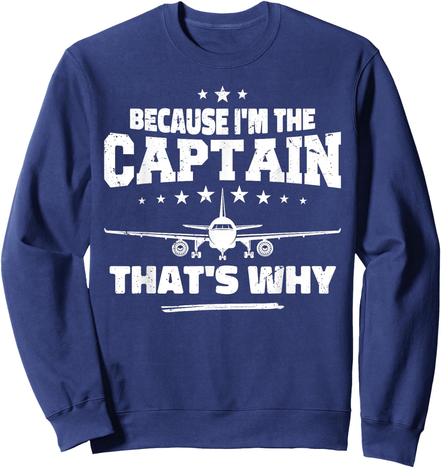 Because I'm The Captain That's Why : Funny Aviation Pilot Sweatshirt - Sweatshirt | Navy
