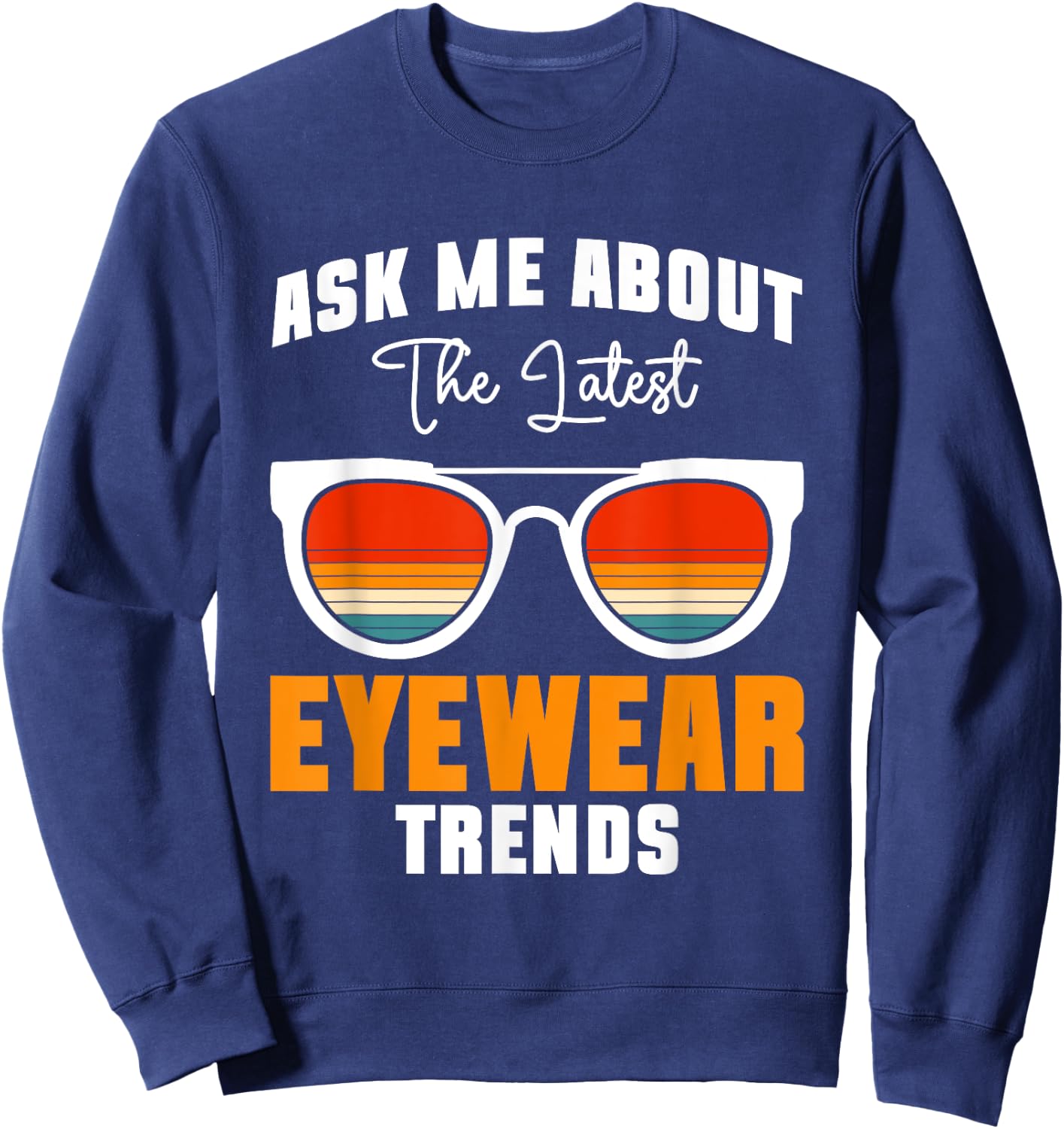 Ask Me About The Latest Eyeware Trends Sweatshirt - Sweatshirt | Navy