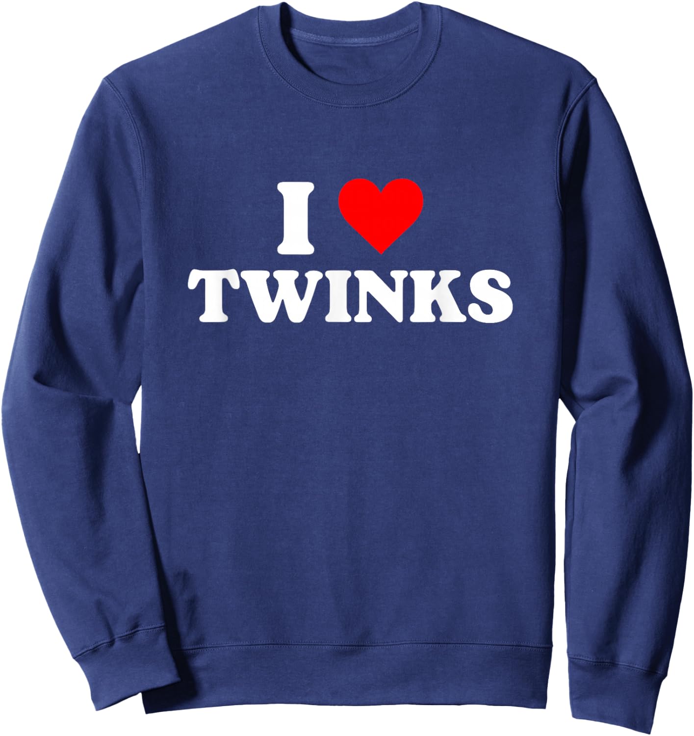 I Love Twinks I Heart Twinks Sweatshirt - Sweatshirt | Navy