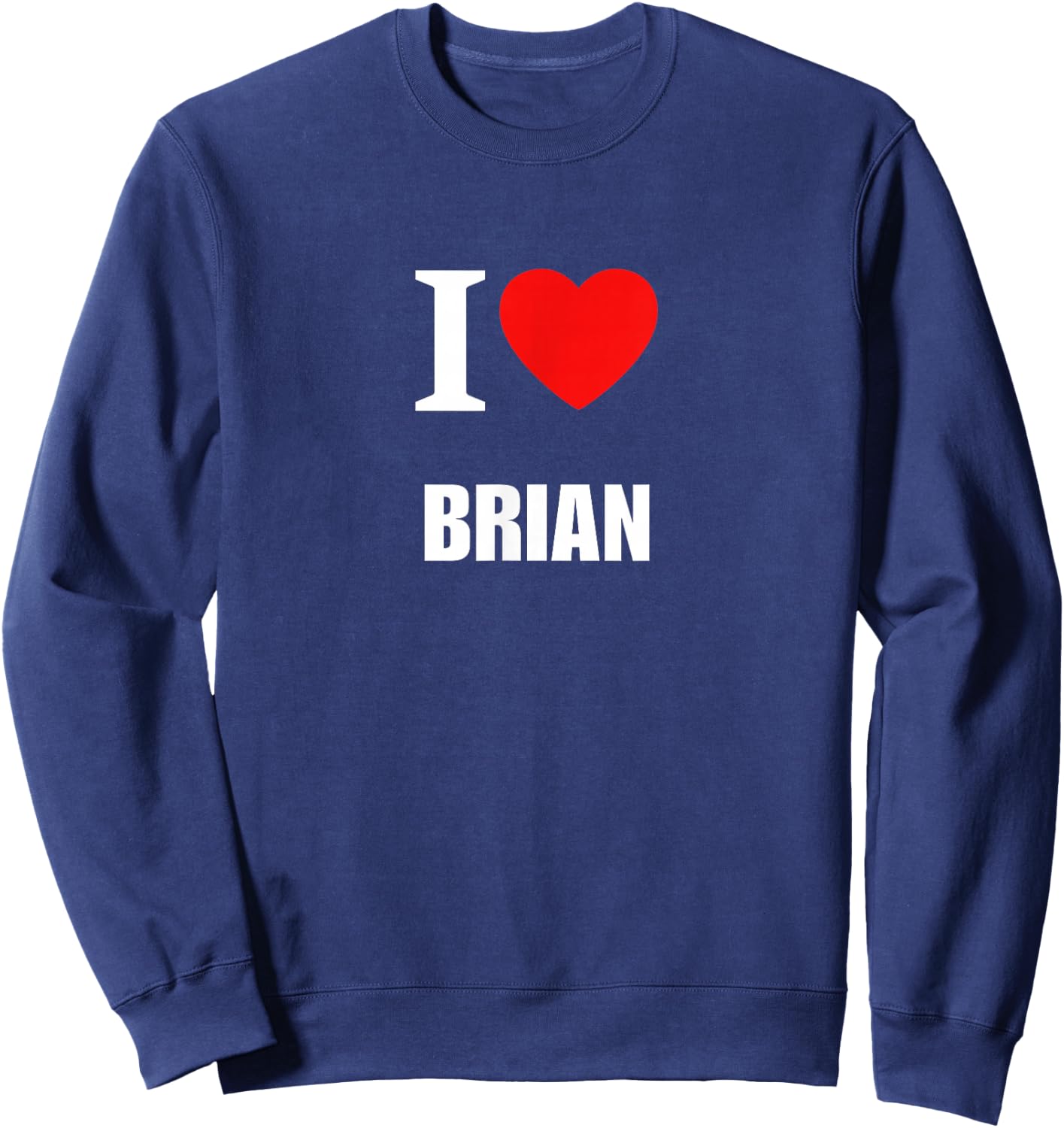 Cute I Love Heart Brian Parents Wife Husband Girl Boy Sweatshirt - Sweatshirt | Navy