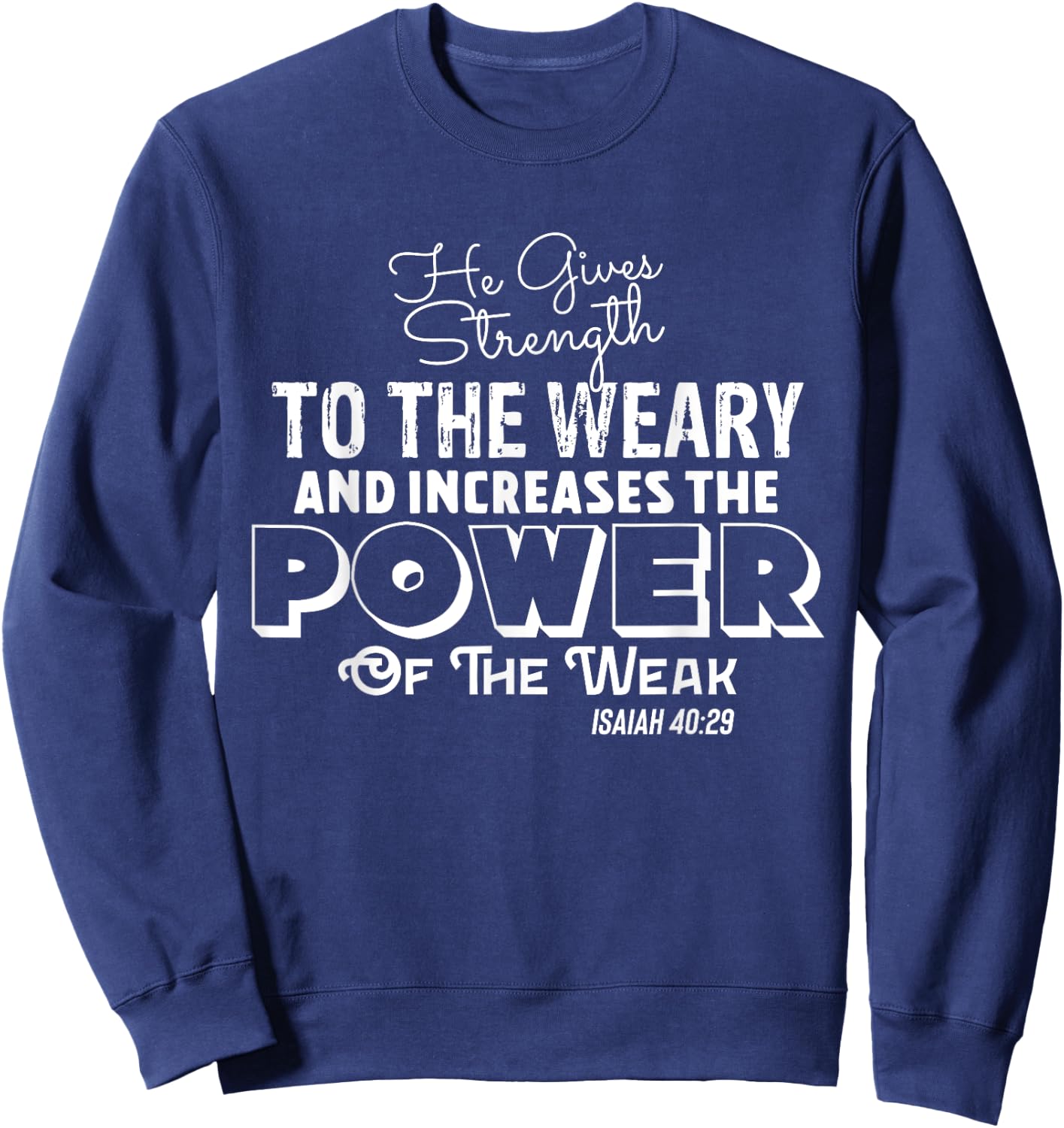 HE GIVES STRENGTH TO THE WEARY Stylish Christian Faith Sweatshirt - Sweatshirt | Navy