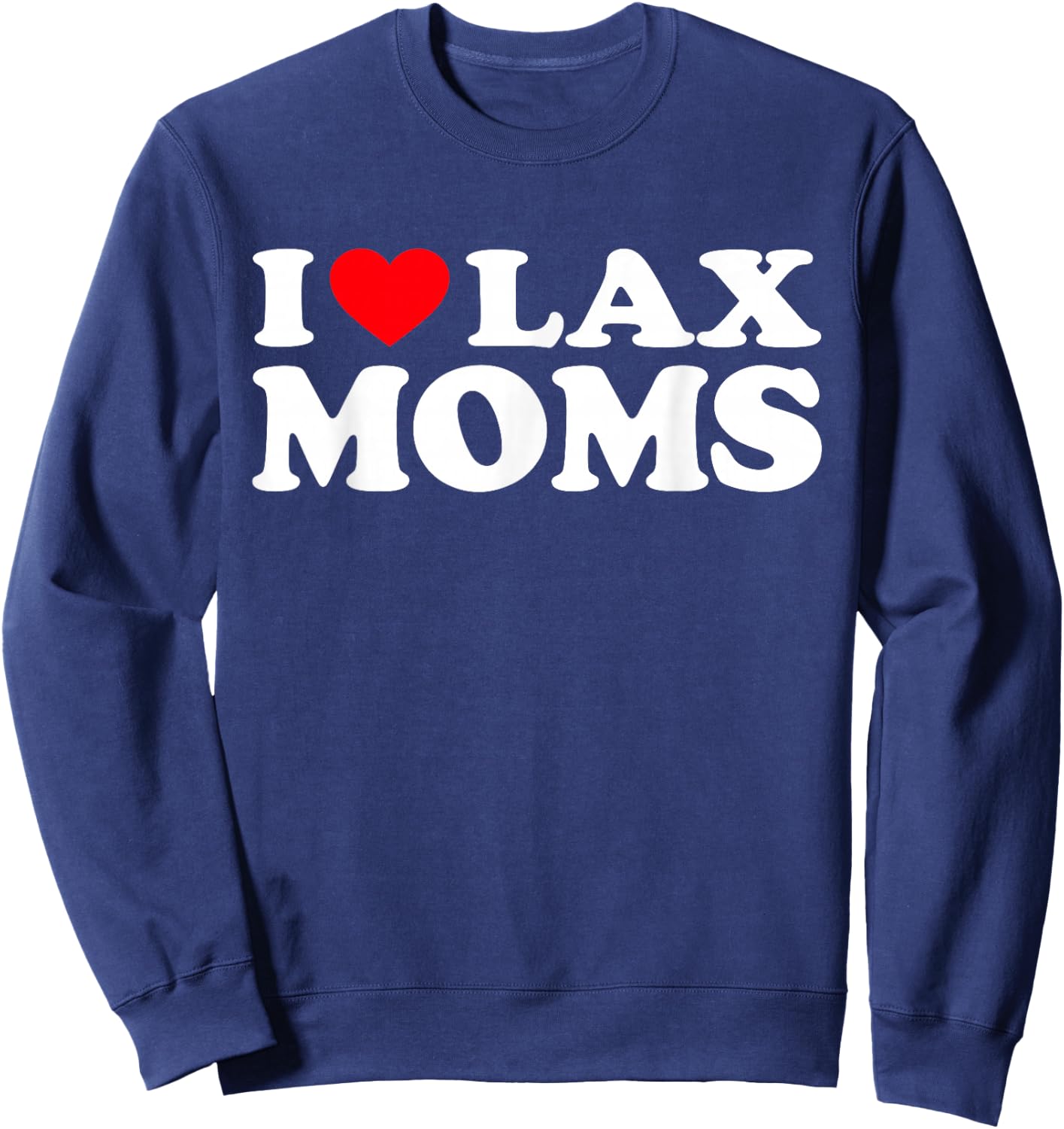 I Love Lax Moms Shirt I Heart Lax Moms Sweatshirt - Sweatshirt | Navy