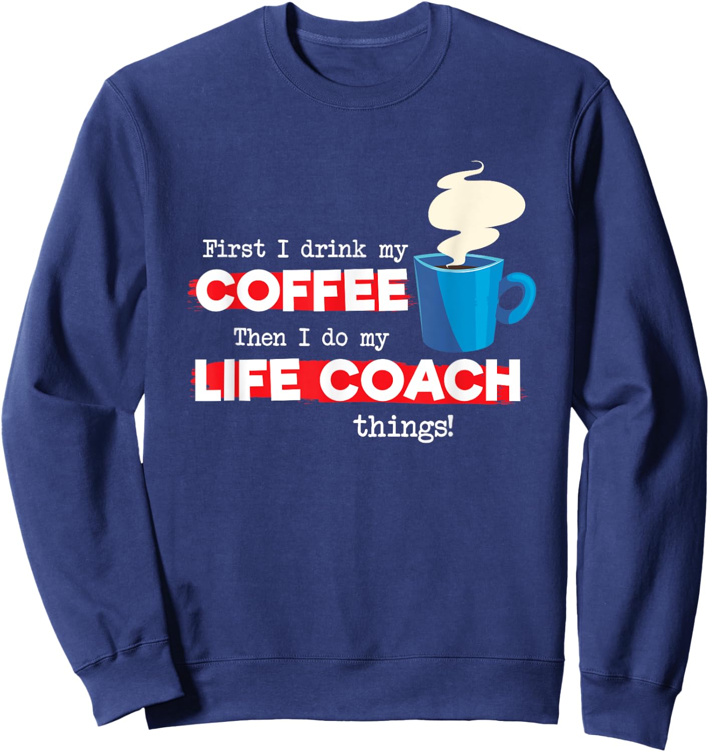 Life Coach & Coffee Lover, Funny Mentor Appreciation Saying Sweatshirt - Sweatshirt | Navy