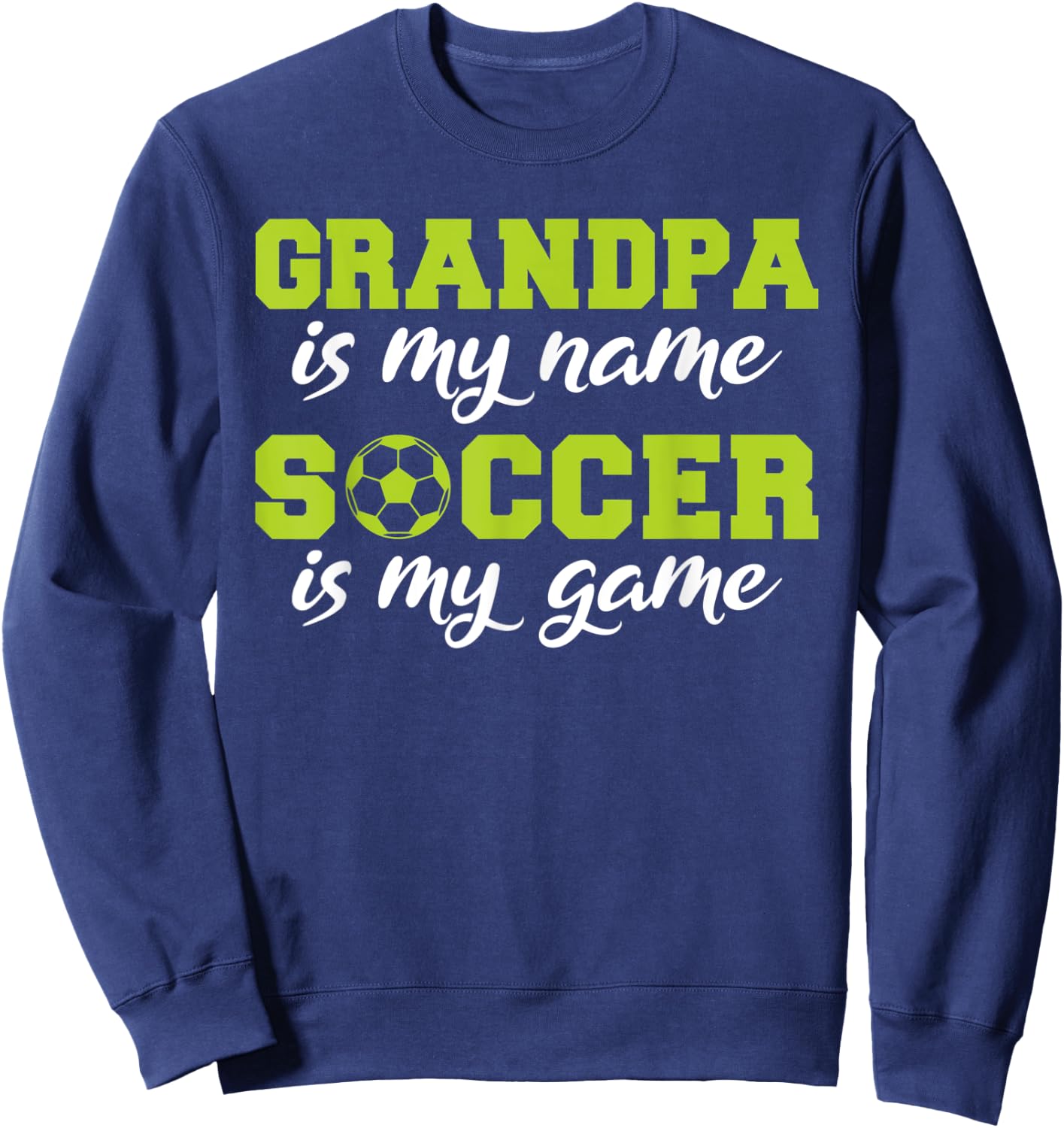 Grandpa is my Name Soccer is my Game Soccer Grandpa Sweatshirt - Sweatshirt | Navy