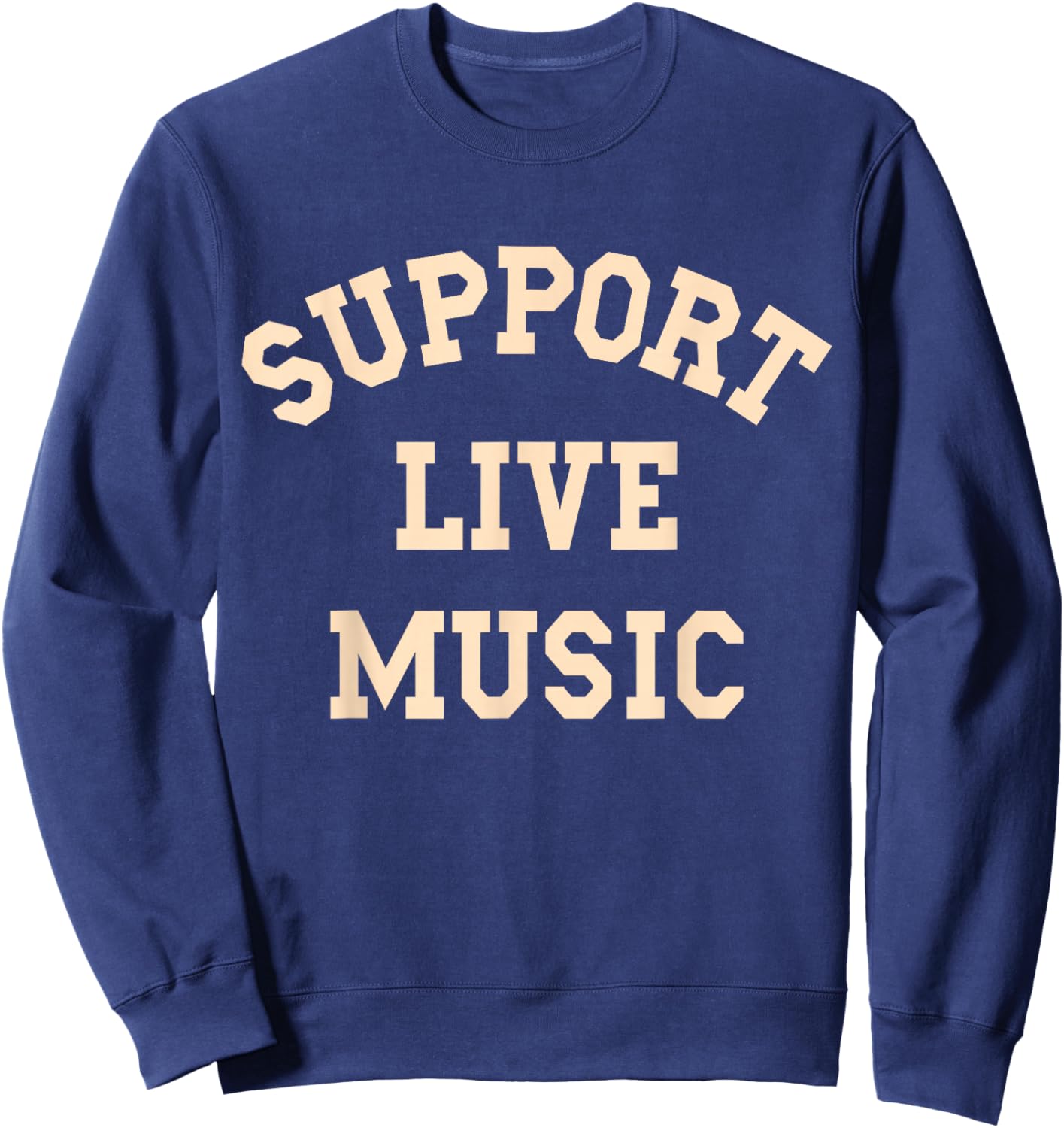Support Live Music, Musicians Concertgoers Music Lovers Sweatshirt - Sweatshirt | Navy