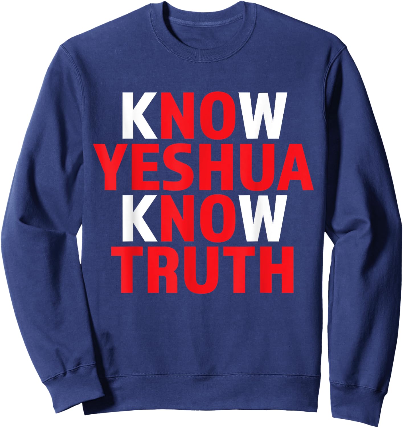 Know Yeshua Know Truth Christian Religious Jesus God Godly Sweatshirt - Sweatshirt | Navy