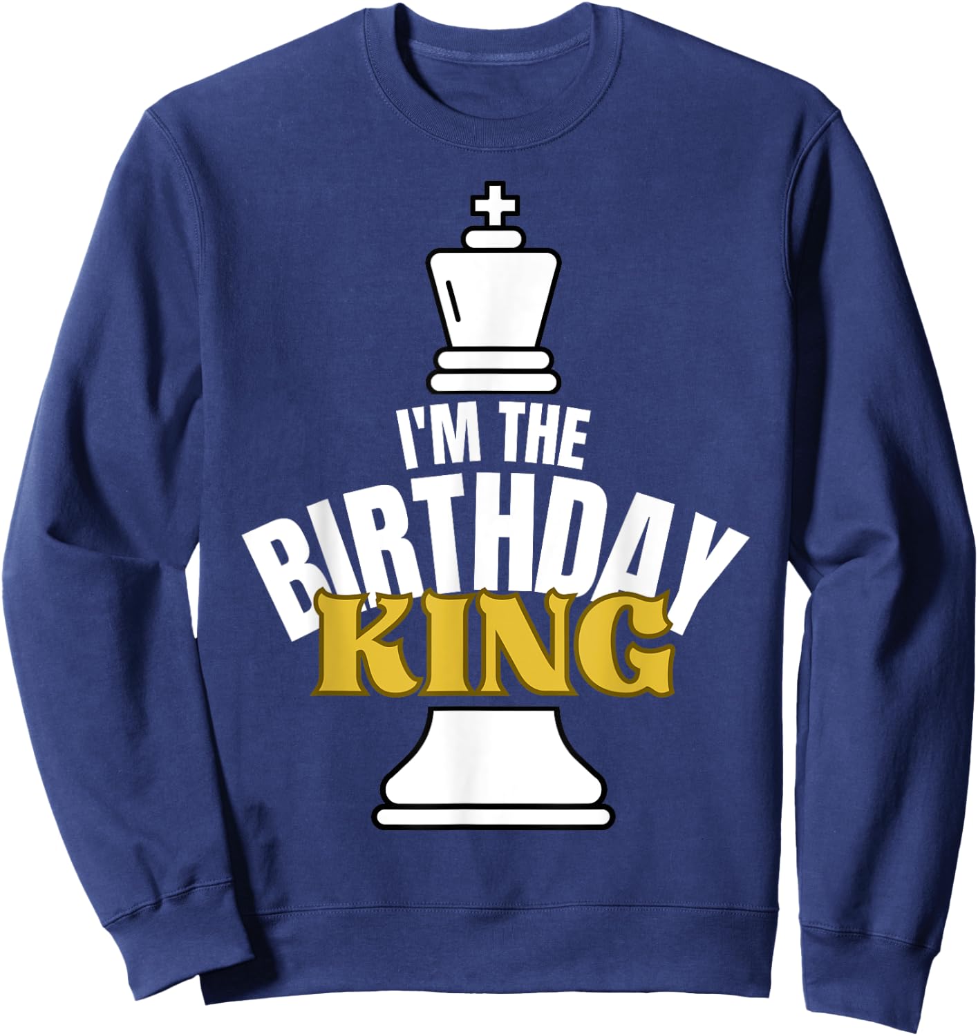 I'm the Birthday KING Chess Lover Matching Family Party Sweatshirt - Sweatshirt | Navy