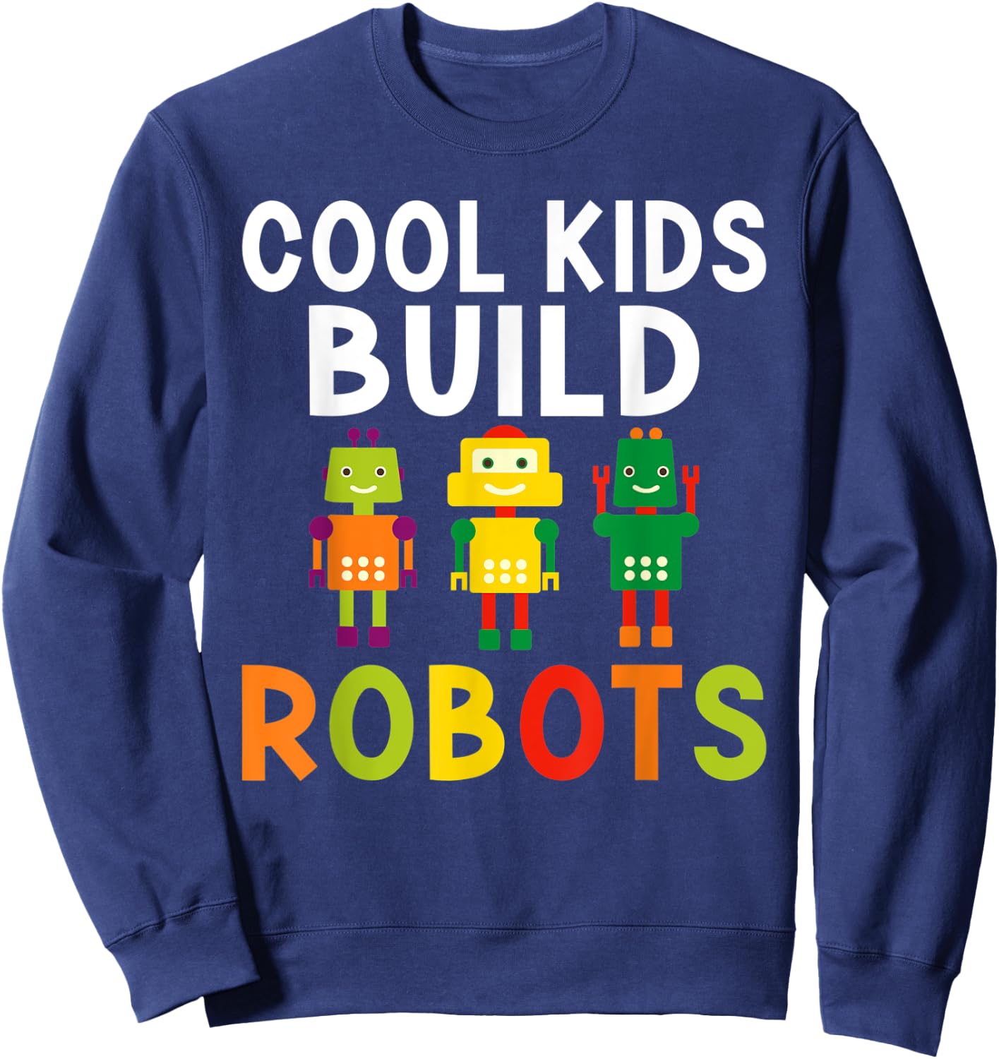 Cool Kids build Robots Sweatshirt - Sweatshirt | Navy
