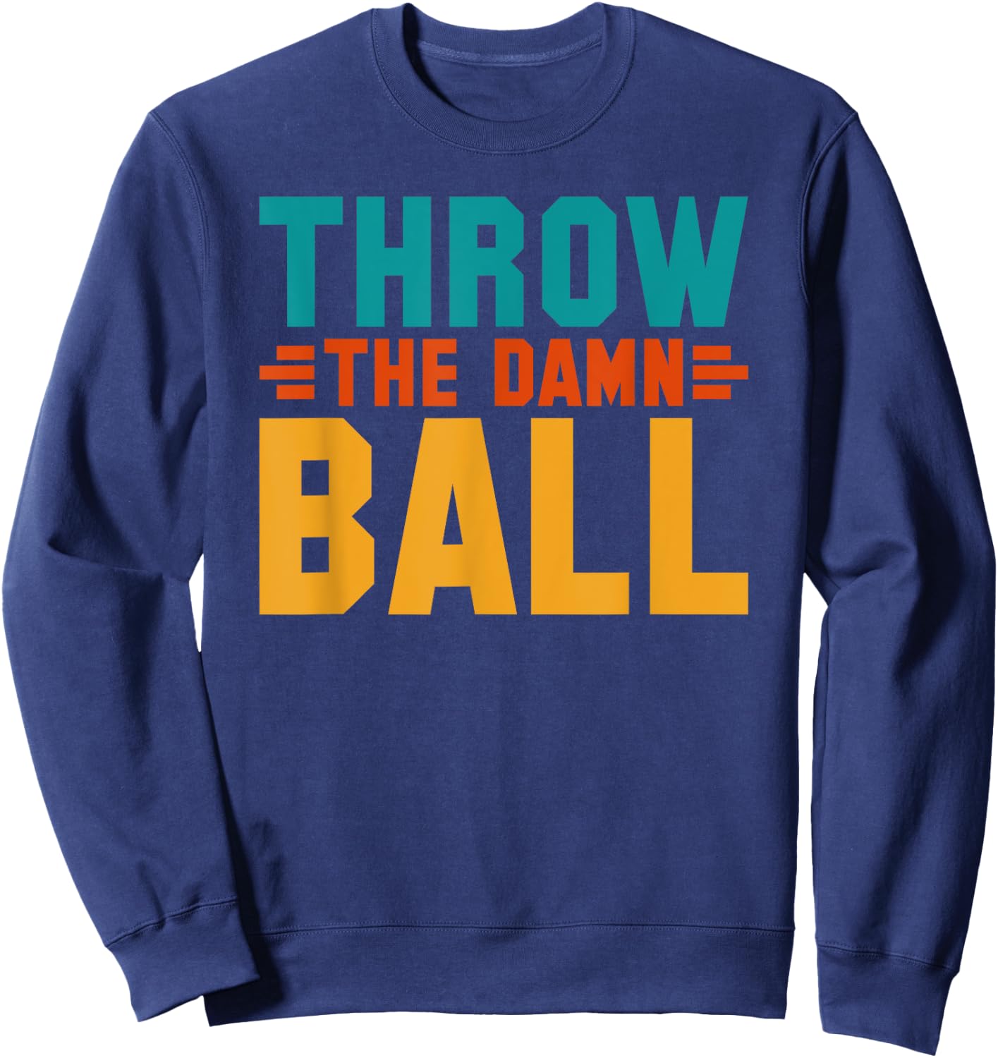 Football Throw The Damn Ball Sarcastic Sweatshirt - Sweatshirt | Navy