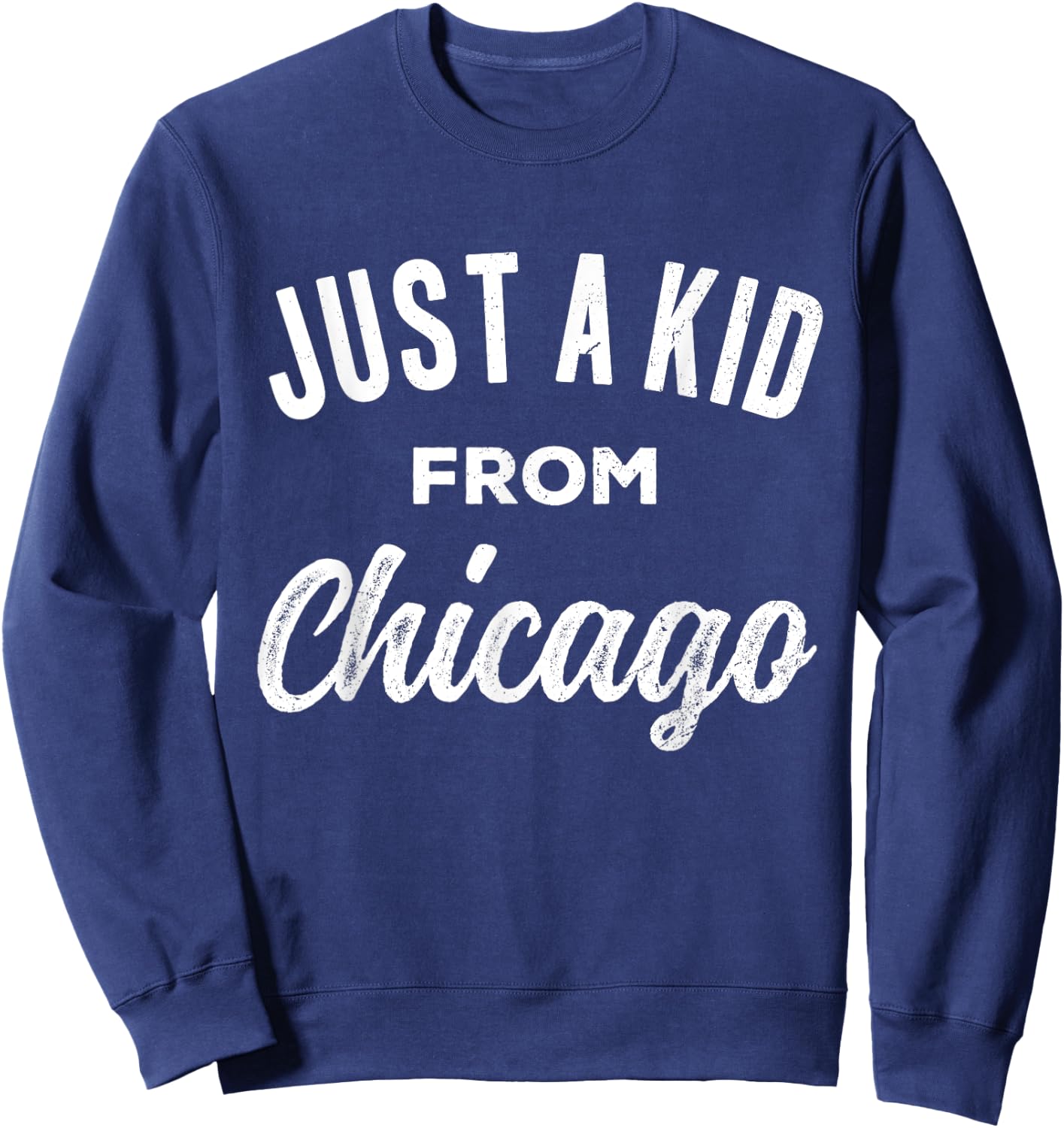 Just A Kid From Chicago Love Hometown Illinois Sweatshirt - Sweatshirt | Navy