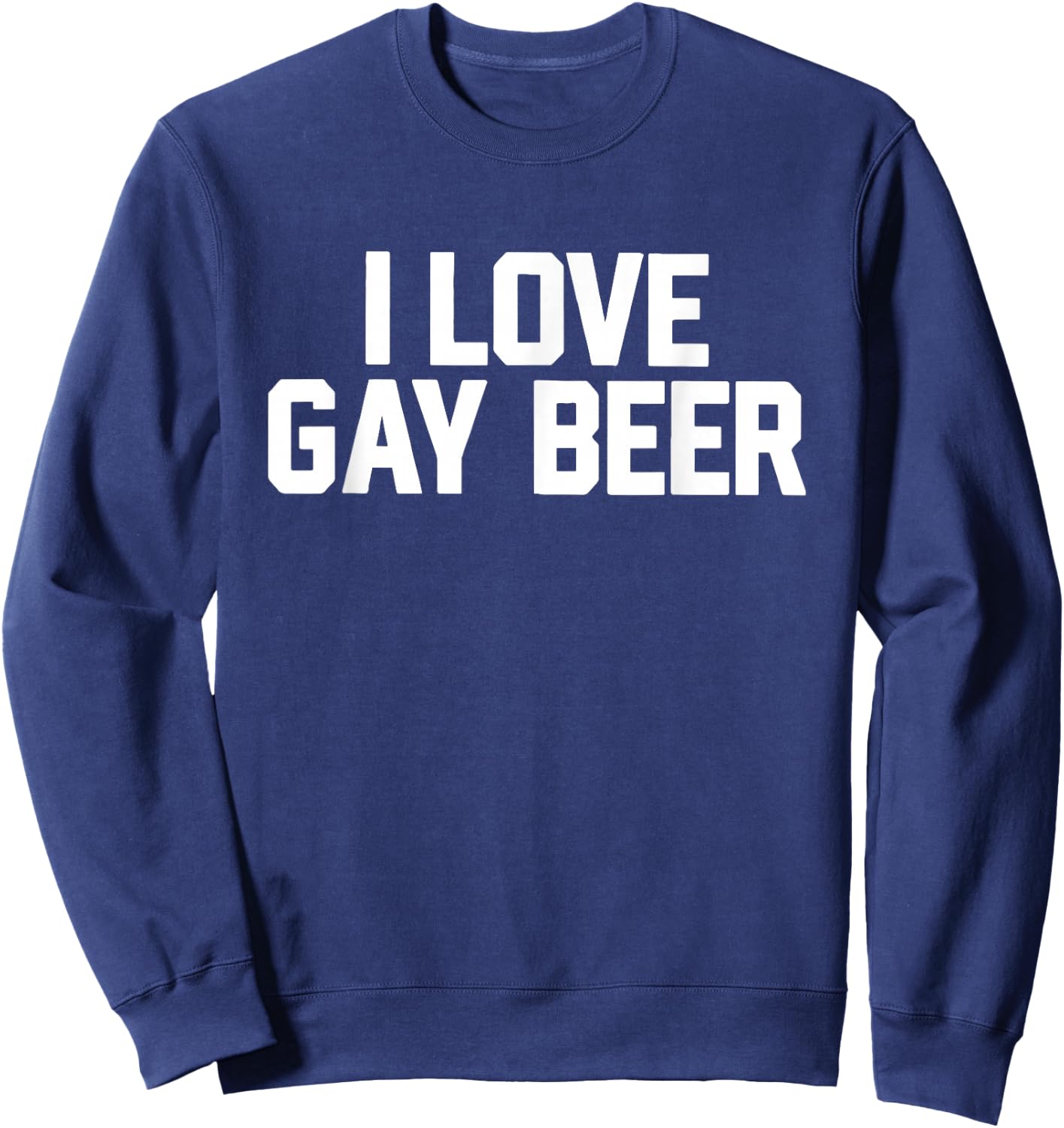 I Love Gay Beer Apparel Sweatshirt - Sweatshirt | Navy