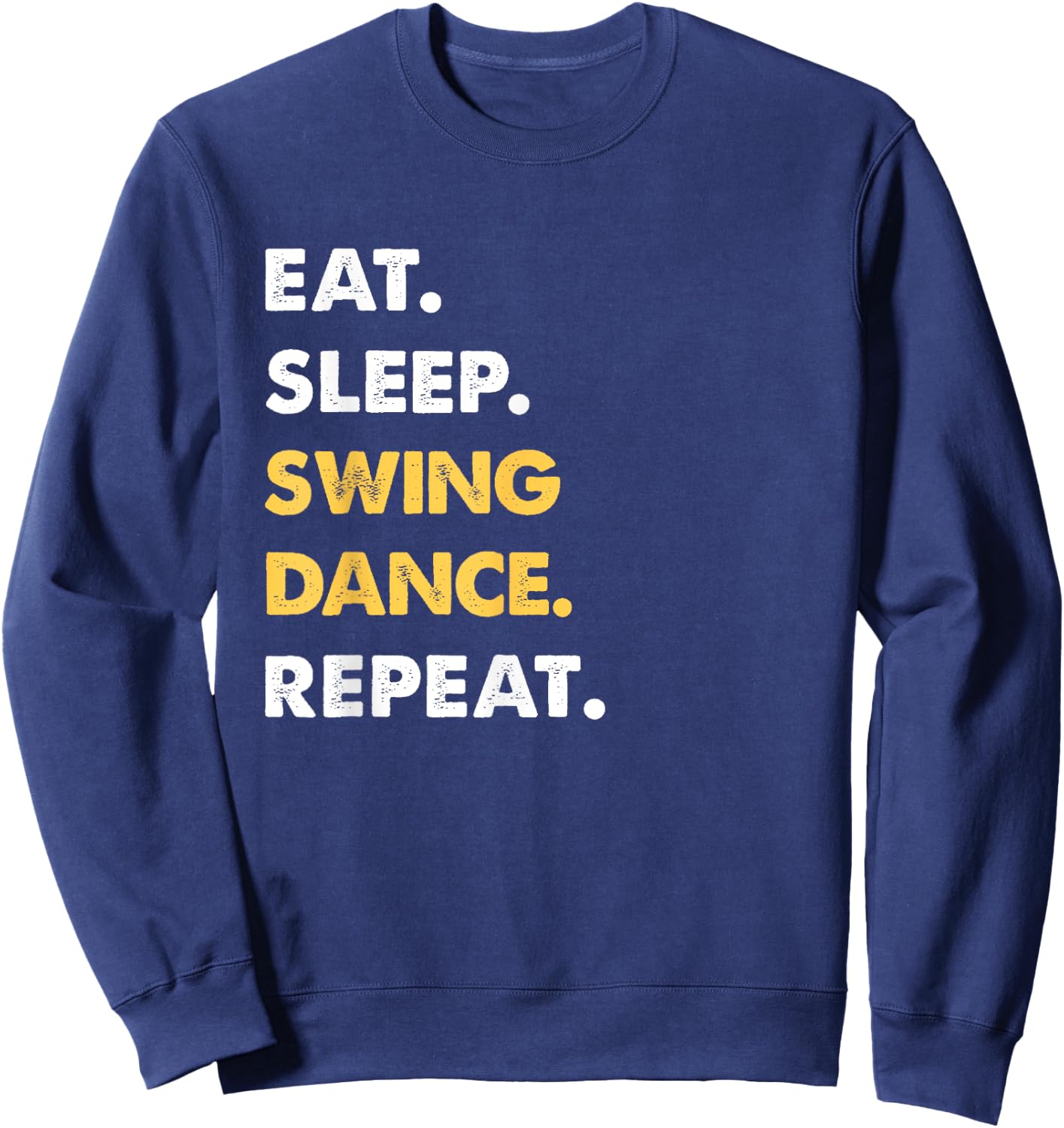 Funny Swing-Dance Apparel Eat Sleep Swing-Dance Repeat Sweatshirt - Sweatshirt | Navy
