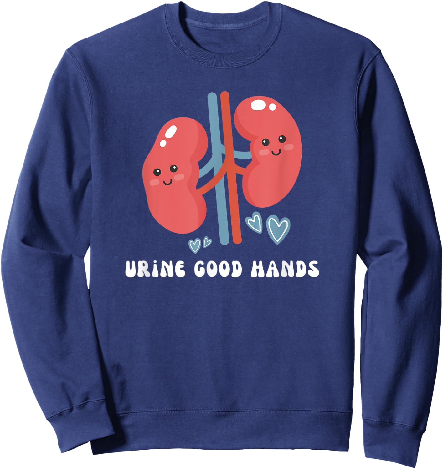 Urology Nurse Urologist Medical School Pun Urine Good Hands Sweatshirt - Sweatshirt | Navy