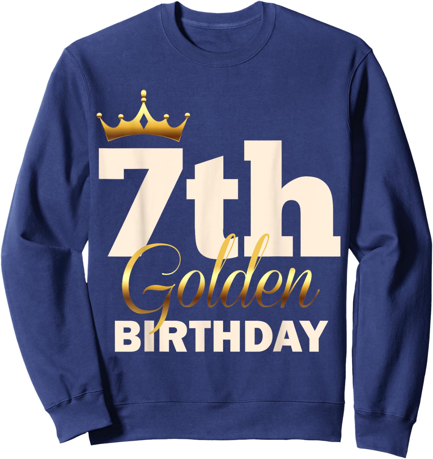 7th Golden Birthday Age Crown 7 Year Old Funny B-Day Sweatshirt - Sweatshirt | Navy