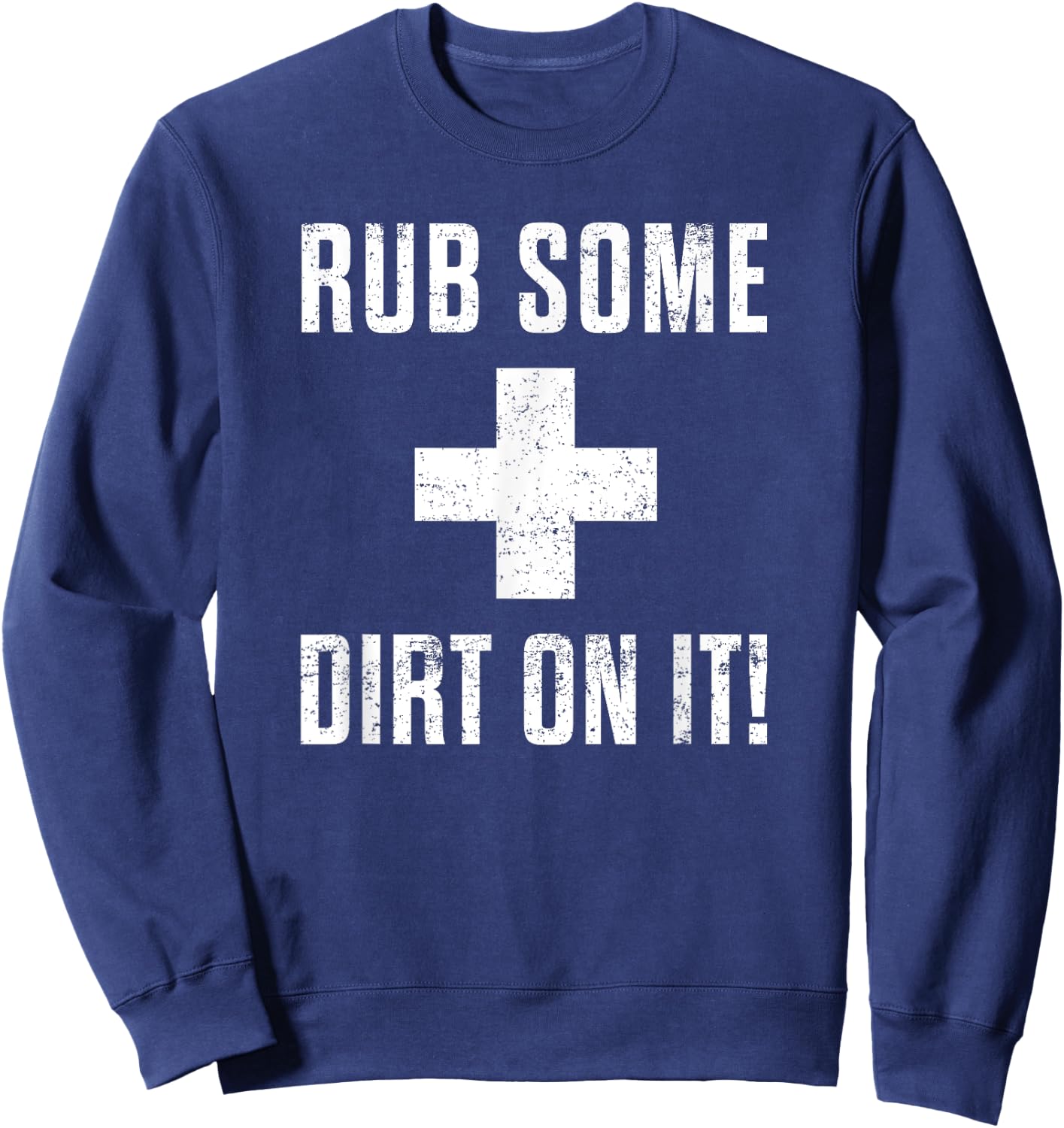 Funny Sports Meme Rub Some Dirt On It for Coach or Dad Sweatshirt - Sweatshirt | Navy