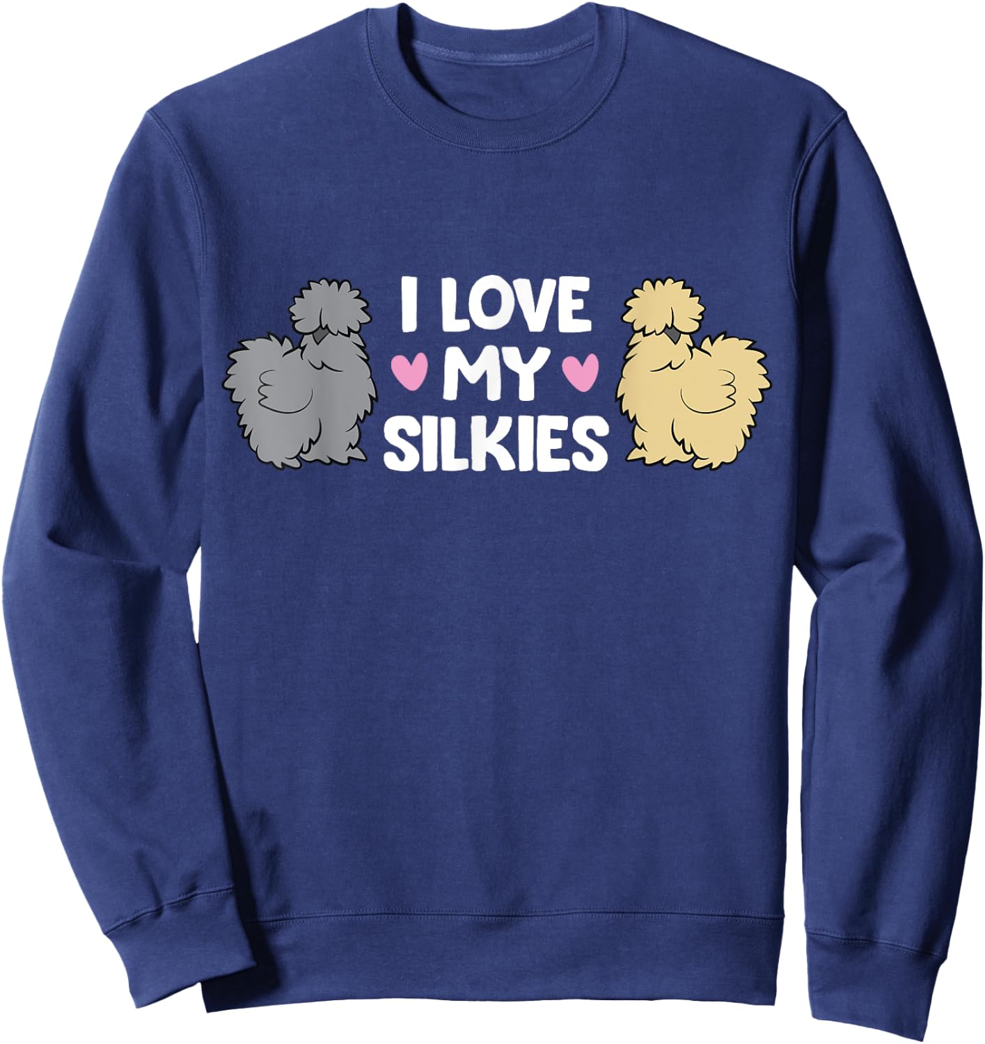 Silkie Chicken Farming Silkie Chickens I Love My Silkies Sweatshirt - Sweatshirt | Navy