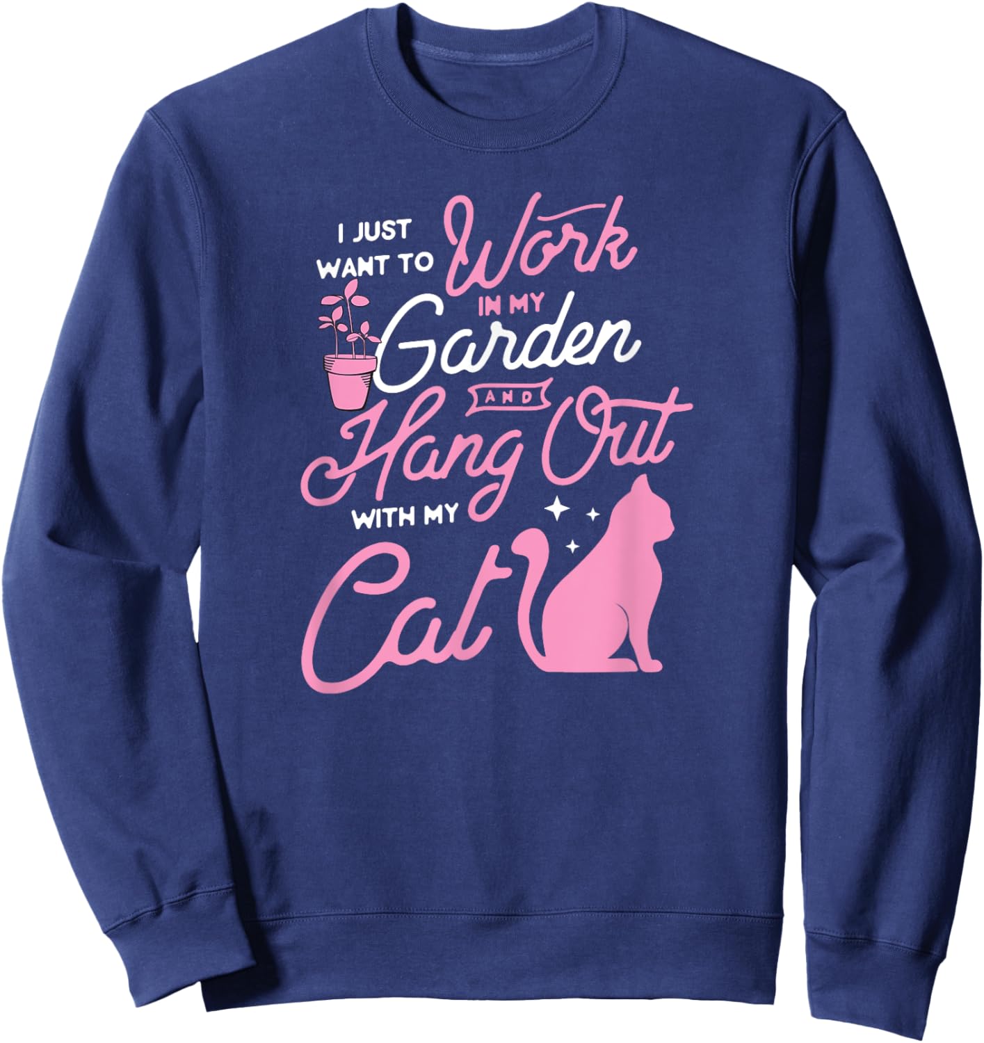 I Just Want To Work In My Garden And Hang Out With My Cat Men Women Sweatshirt - Sweatshirt | Navy
