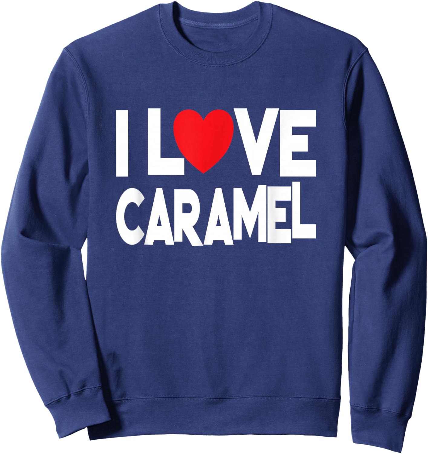 Funny Caramel Lover - I Love Caramel Sweatshirt - Sweatshirt | Navy