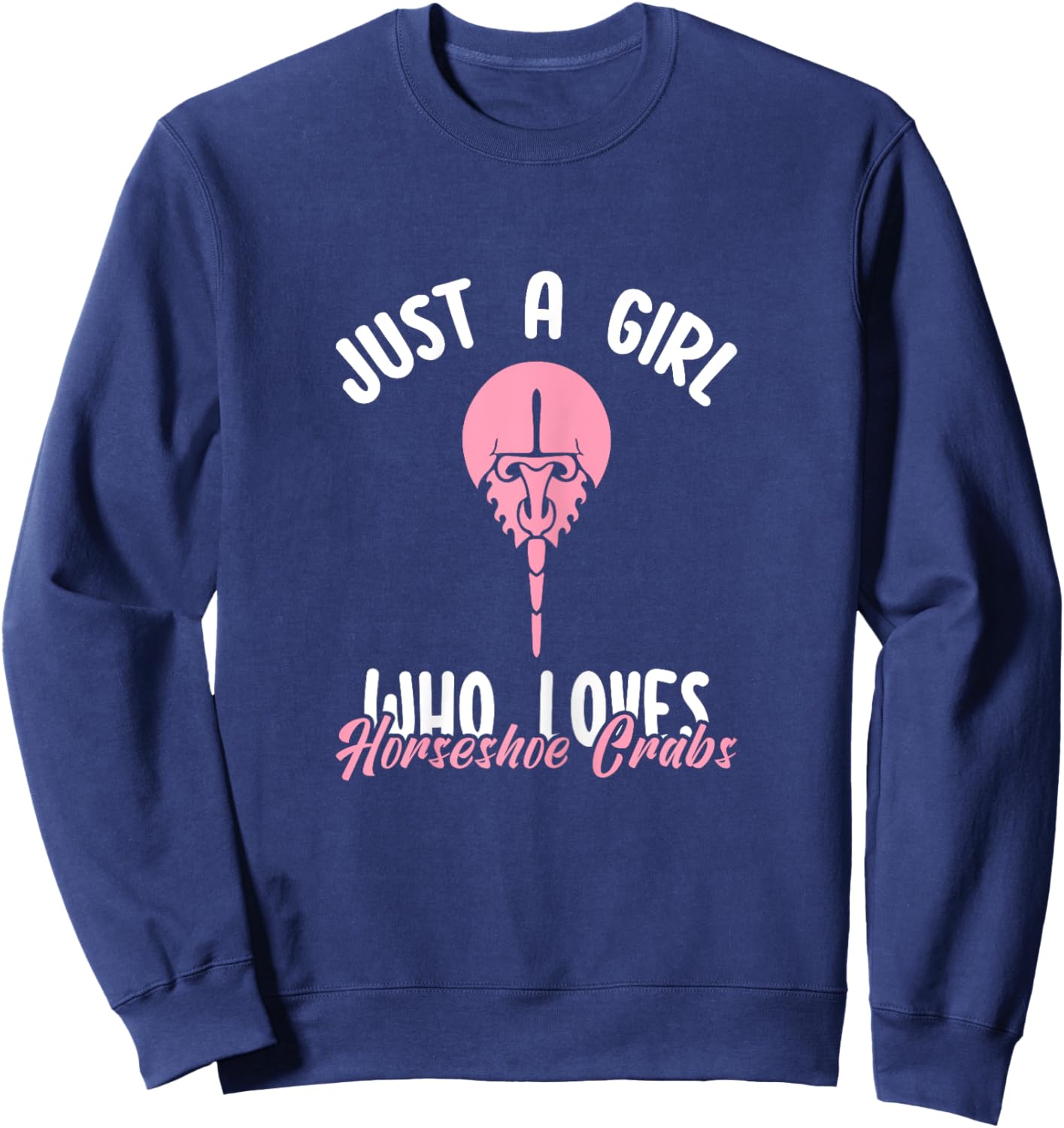 Just a Girl Who Loves Horseshoe Crabs Funny Xiphosura Saying Sweatshirt - Sweatshirt | Navy