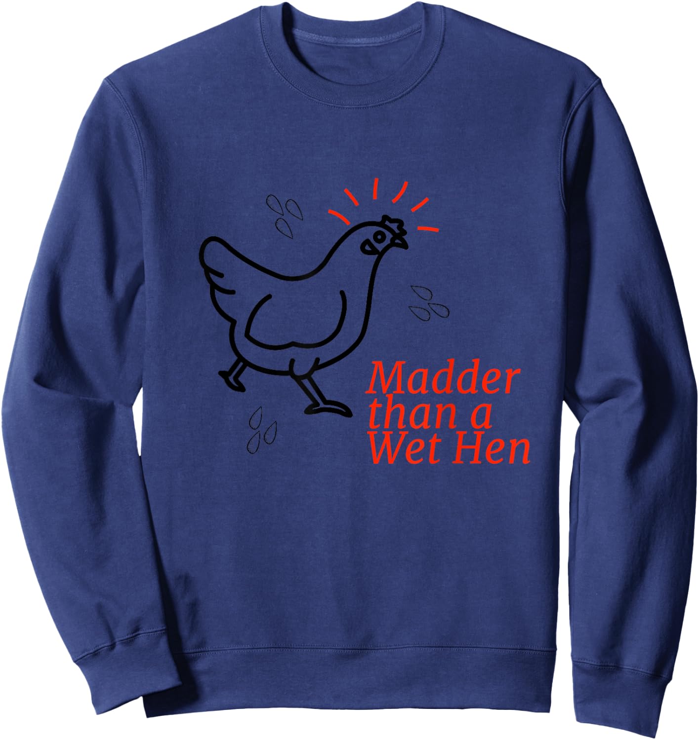 Madder than a Wet Hen Sweatshirt - Sweatshirt | Navy