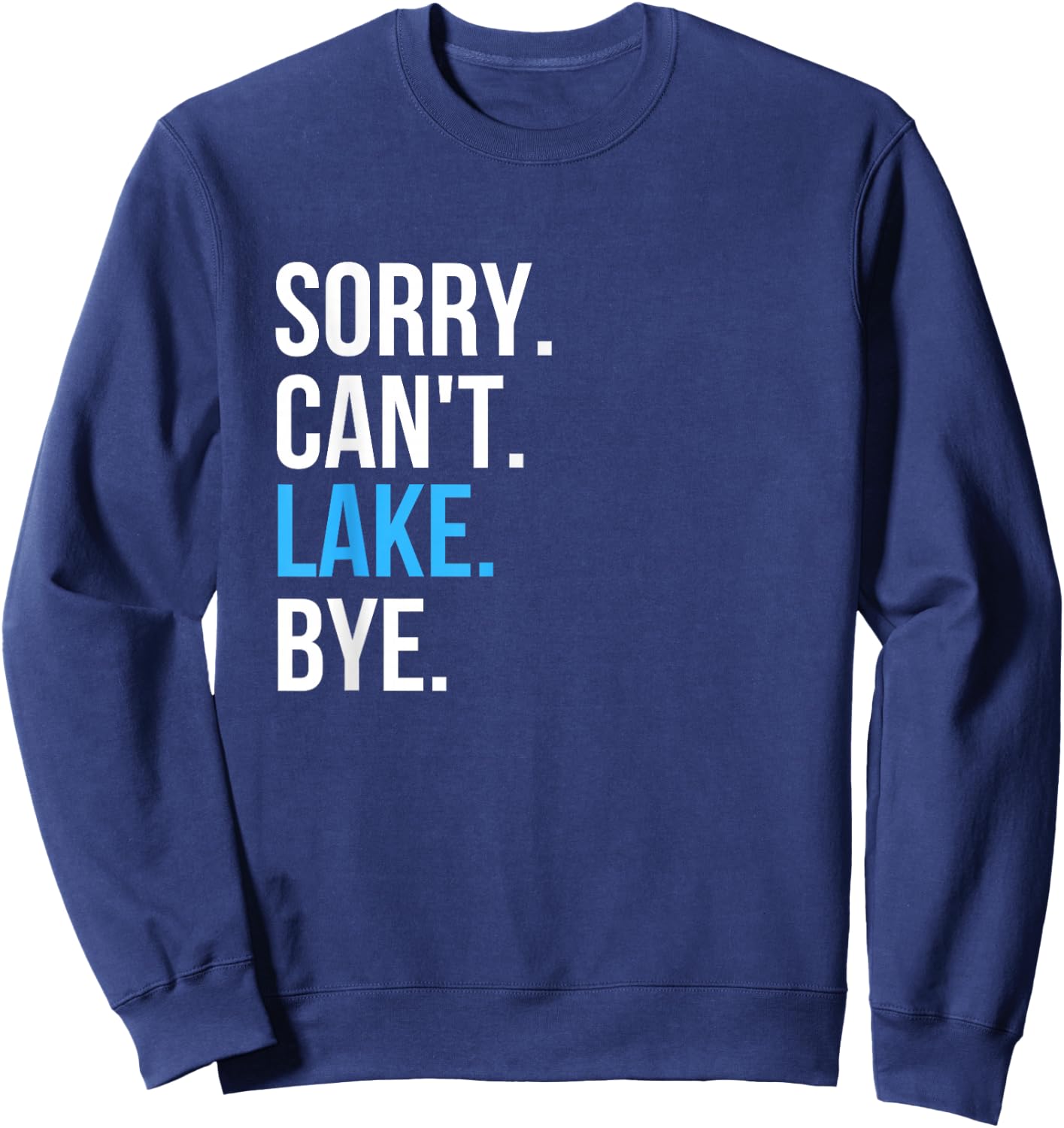 Sorry Can't Lake Bye Funny Going to The Lake Vibes Gift Sweatshirt - Sweatshirt | Navy