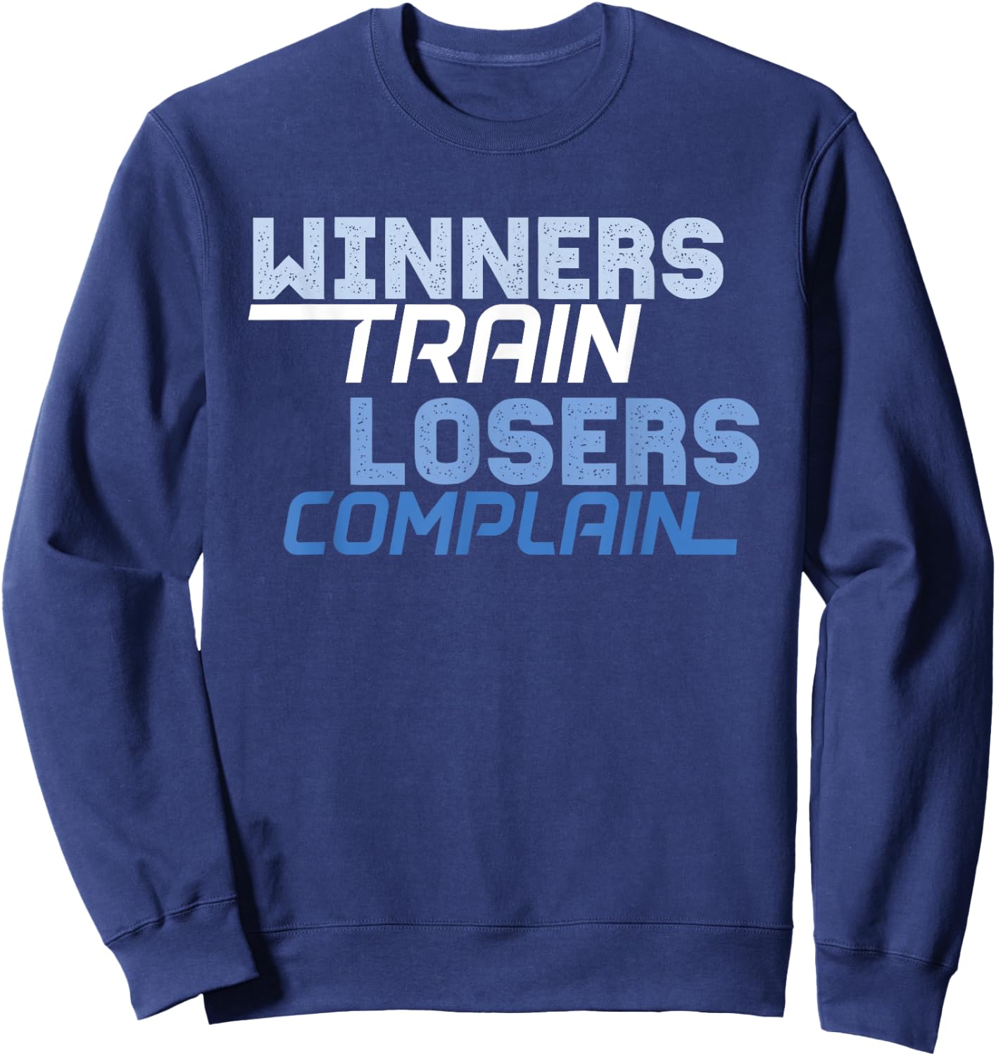 Winners Train Losers Complain Sweatshirt - Sweatshirt | Navy