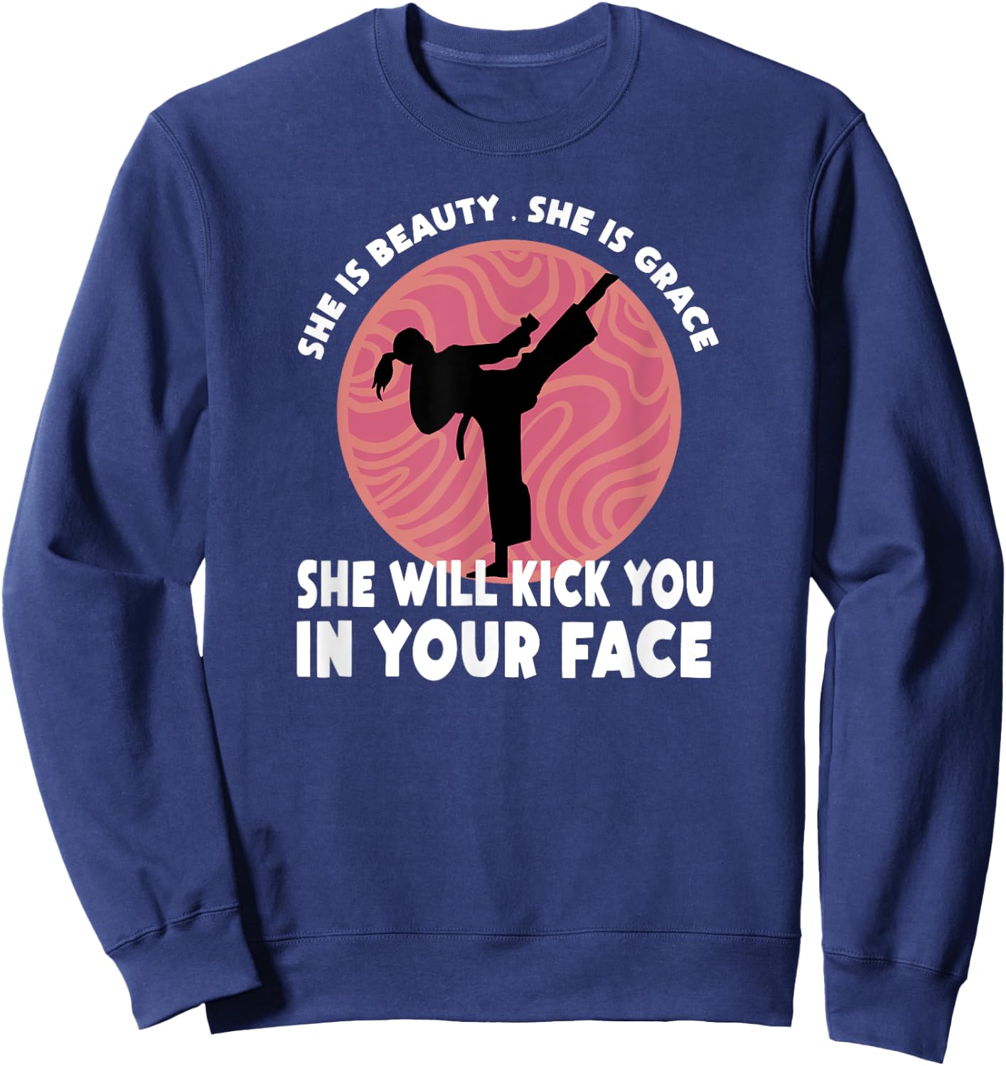 She Is Beauty She Is Grace She Will Kick You In The Face Sweatshirt - Sweatshirt | Navy