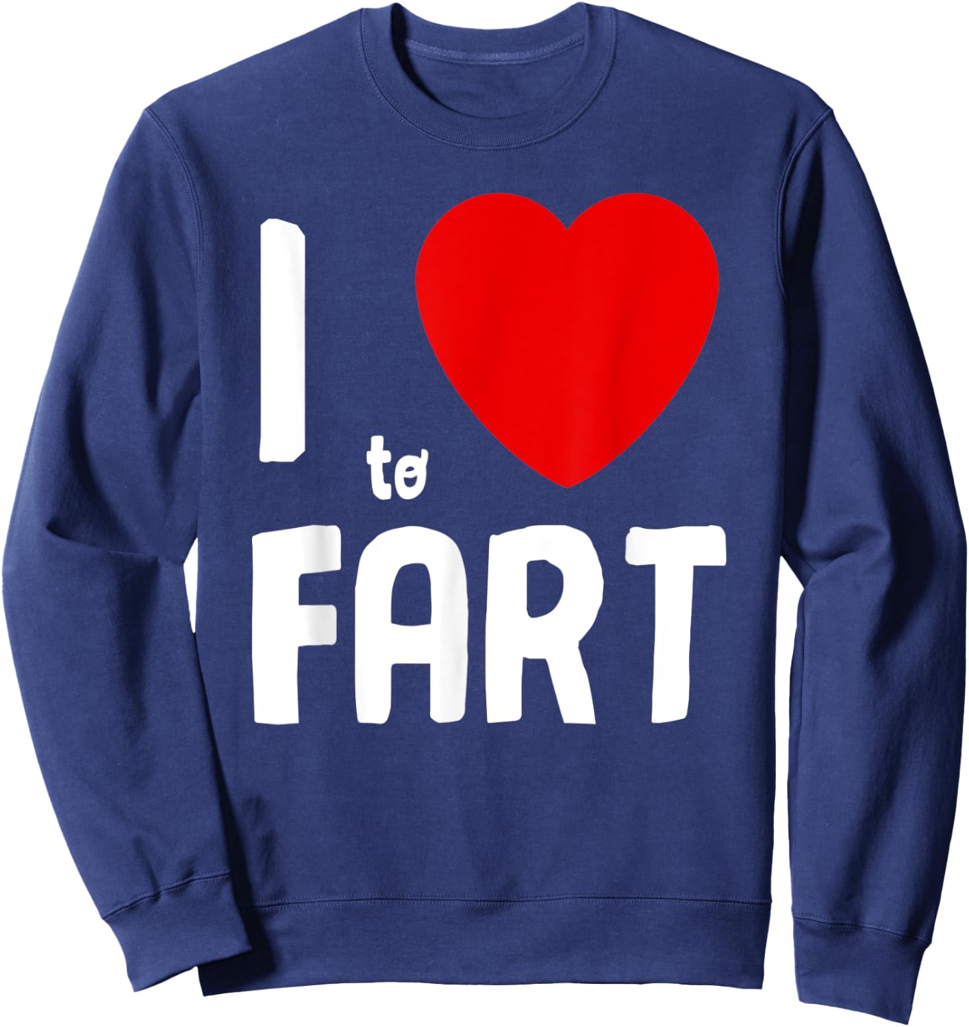 I Heart To Fart Shirt I Love Farting Adult Youth Funny Fart Sweatshirt - Sweatshirt | Navy