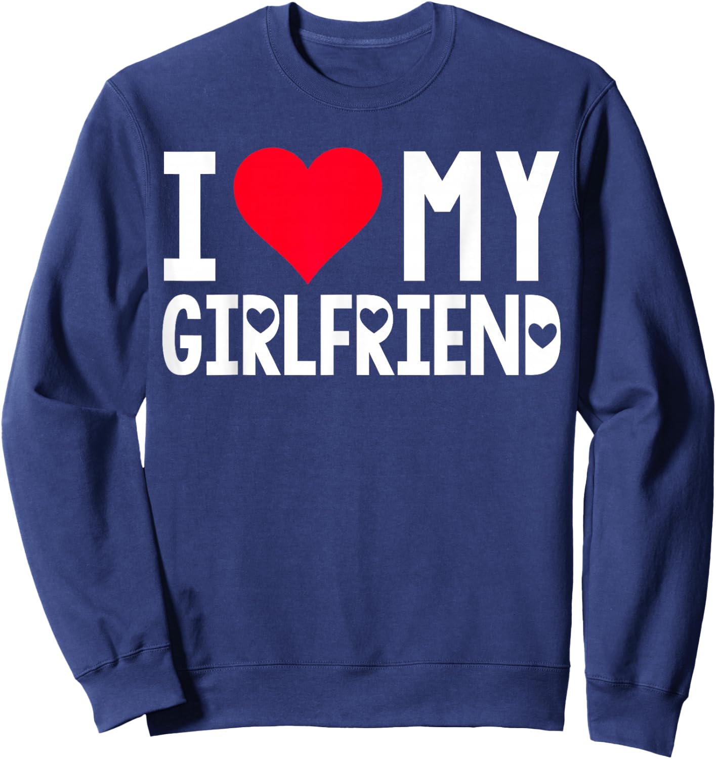 I Love My Girlfriend Shirt I Heart Girlfriend Love My GF Sweatshirt - Sweatshirt | Navy