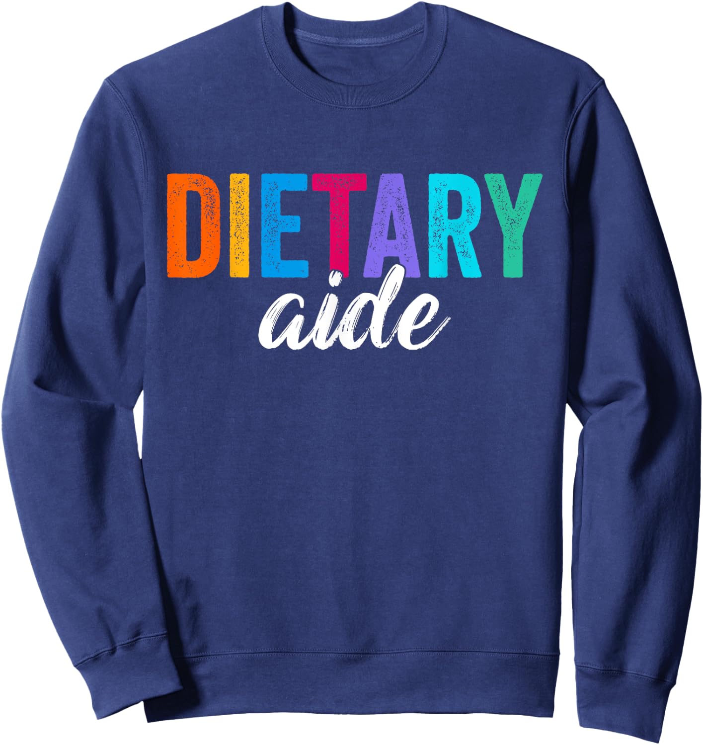 Funny Dietary Aide Cool Design Appreciation Week Healthcare Sweatshirt - Sweatshirt | Navy