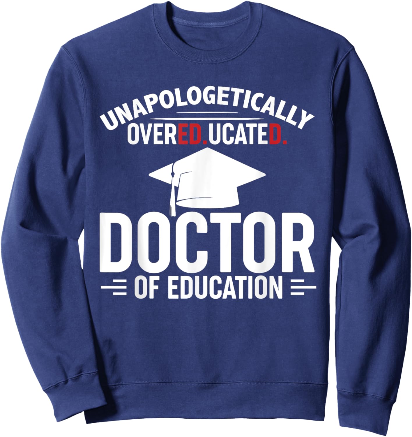 Unapologetically Overeducated Doctor Of Education Black EdD Sweatshirt - Sweatshirt | Navy
