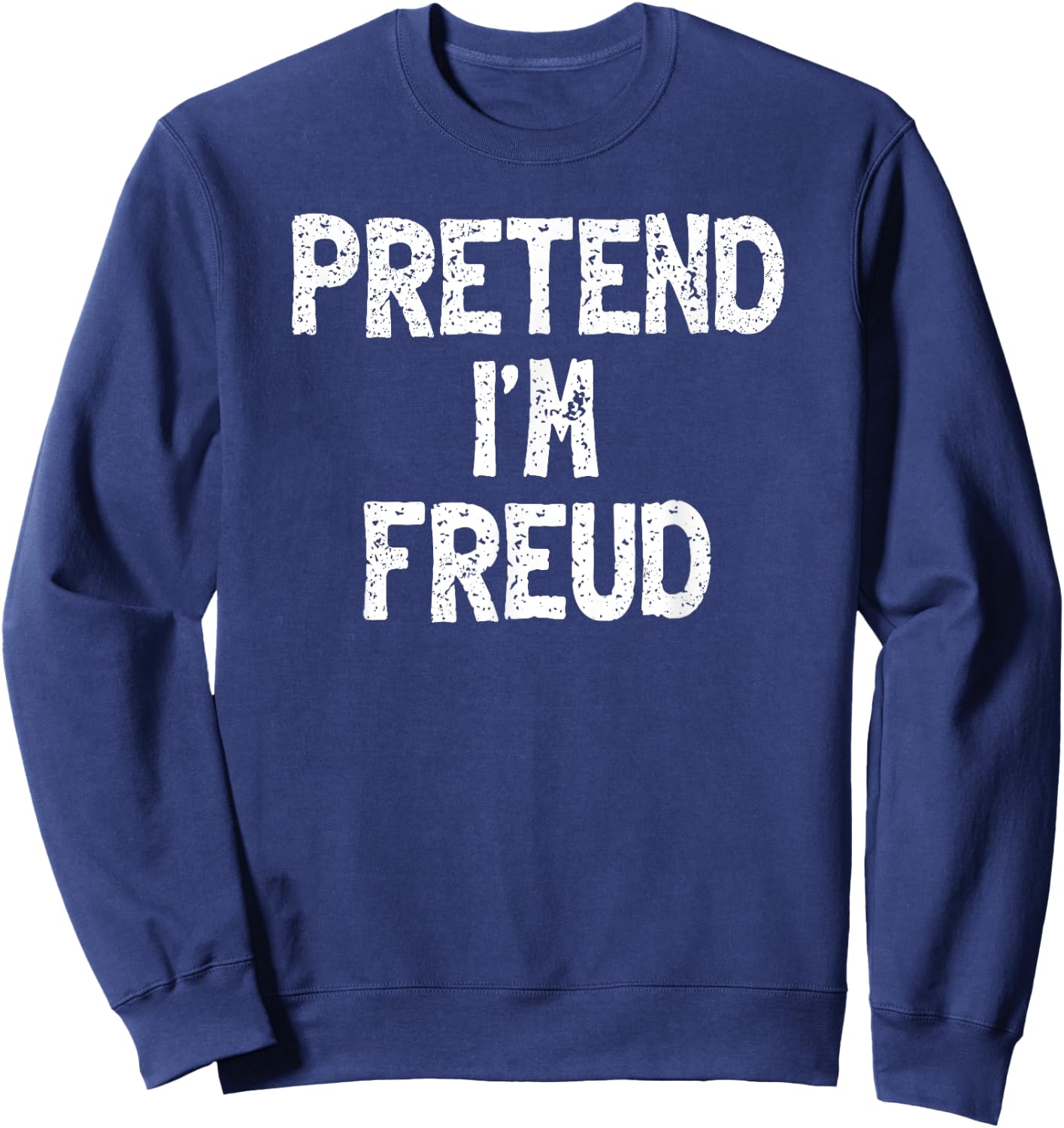 Pretend I'm Freud Funny Lazy Easy Halloween Costume Sweatshirt - Sweatshirt | Navy
