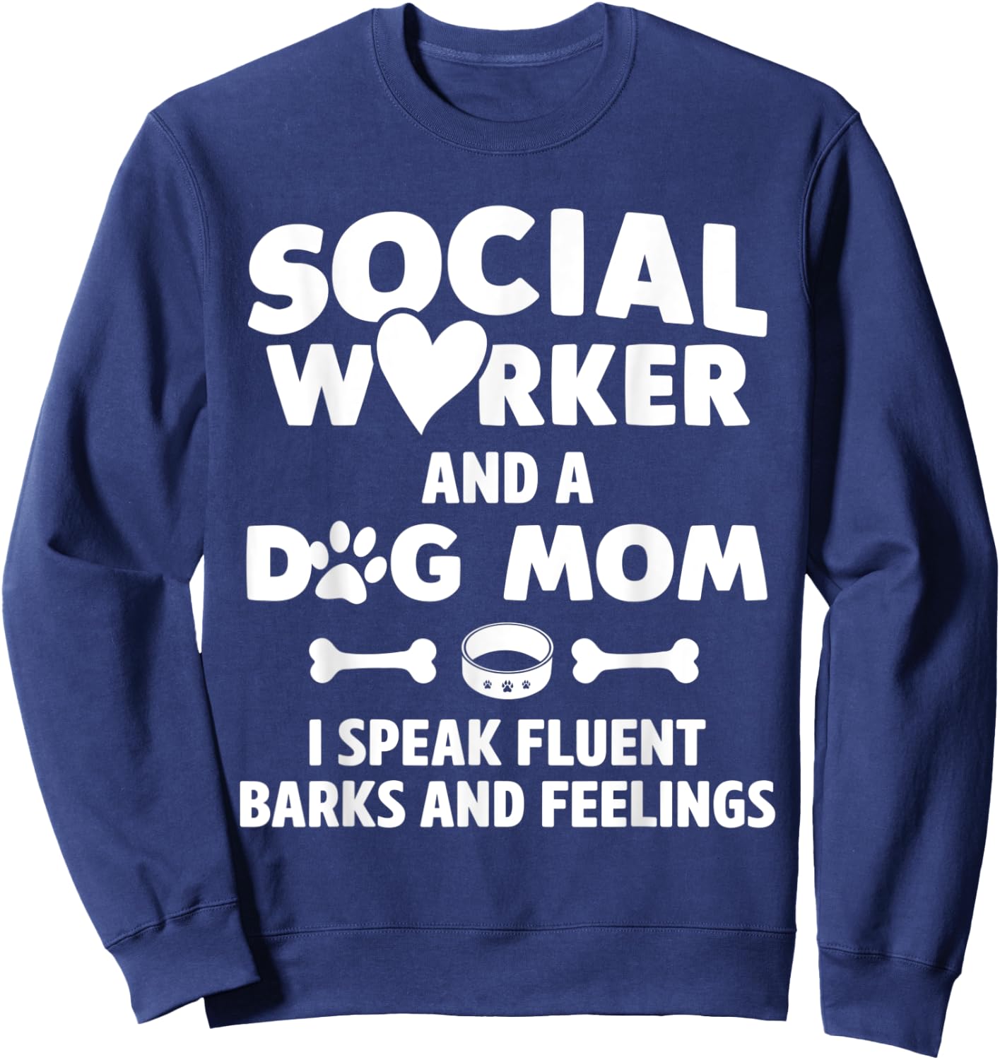 Social Worker and Dog Mom I Speak Fluent Barks and Feelings Women Sweatshirt - Sweatshirt | Navy