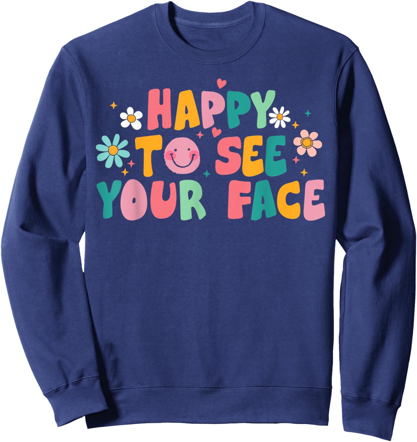 Happy To See Your Face Teacher Smile Daisy Back To School Women Sweatshirt - Sweatshirt | Navy