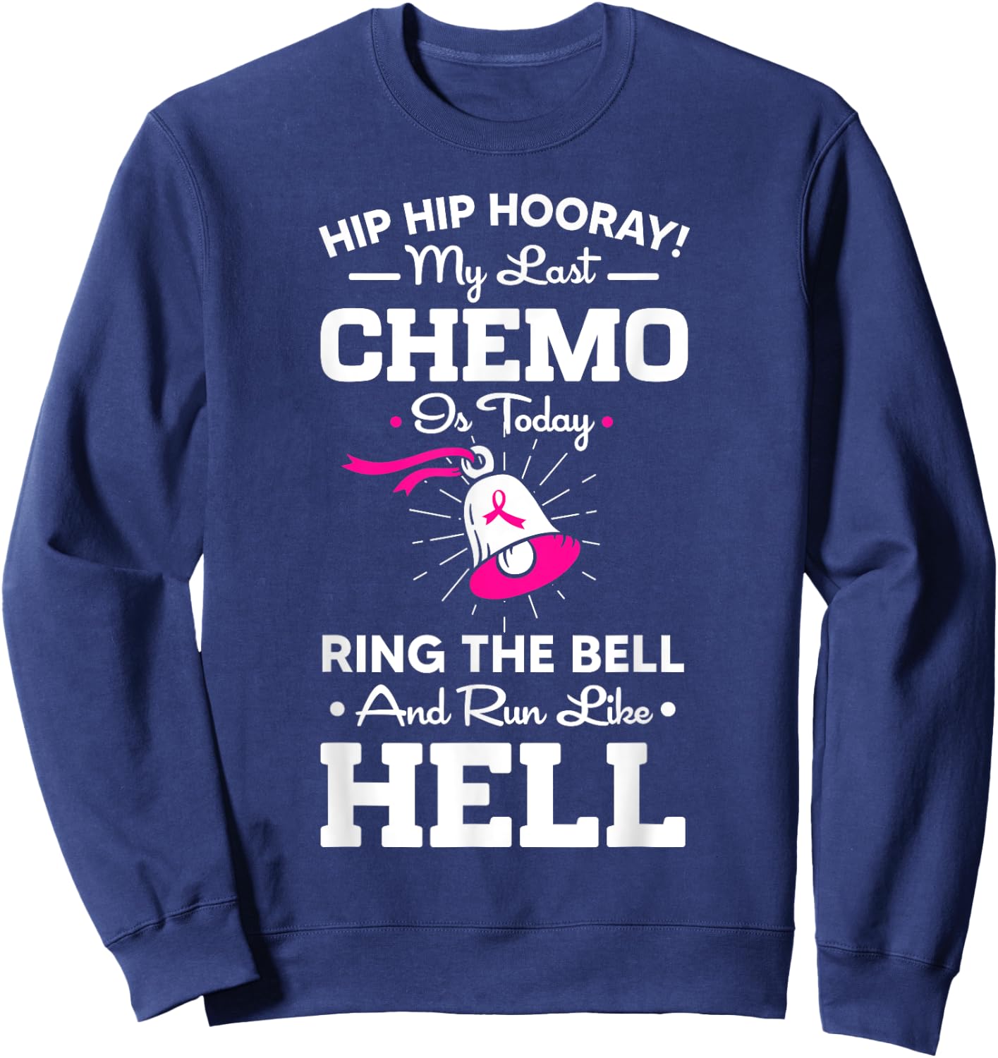 Last Chemo Today Ring The Bell Cancer Awareness Day Warrior Sweatshirt - Sweatshirt | Navy