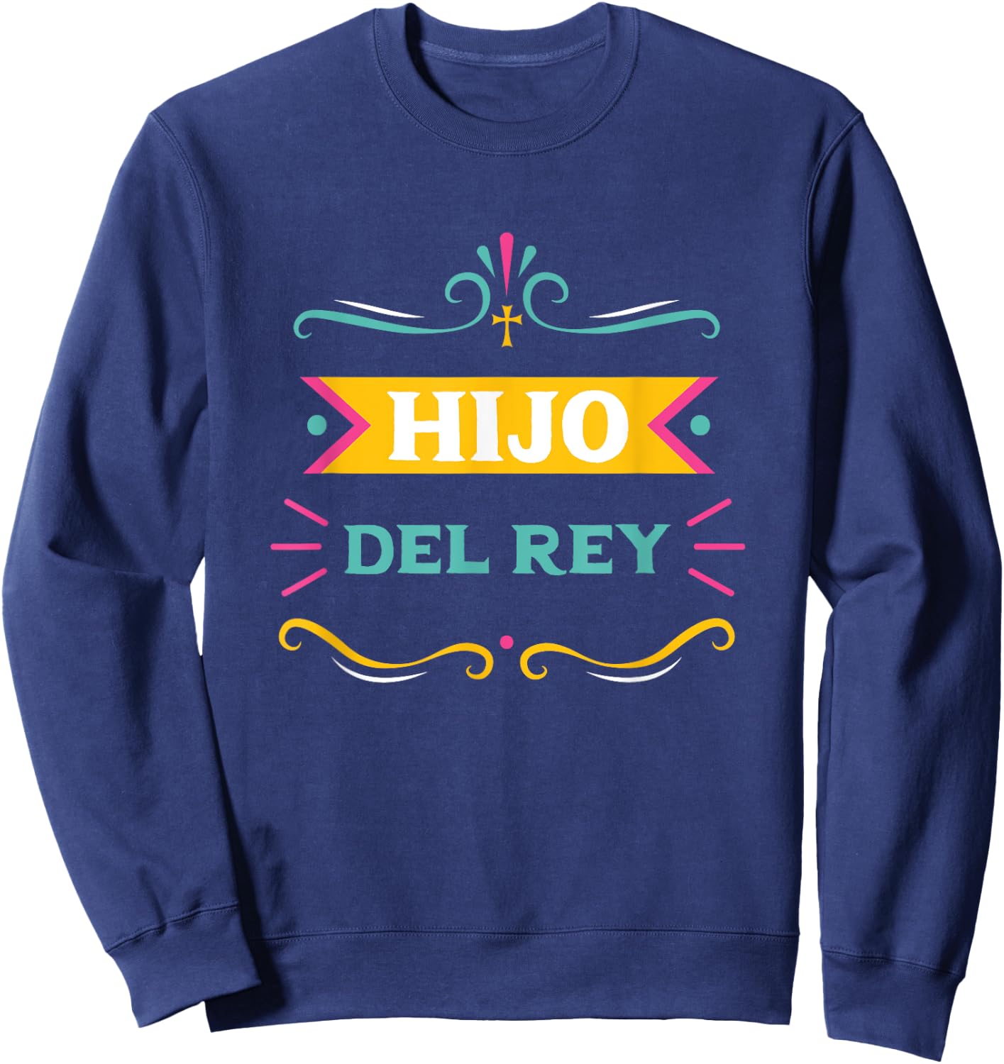 Hijo Del Rey Spanish Christian Español Son Of The King Jesus Sweatshirt - Sweatshirt | Navy