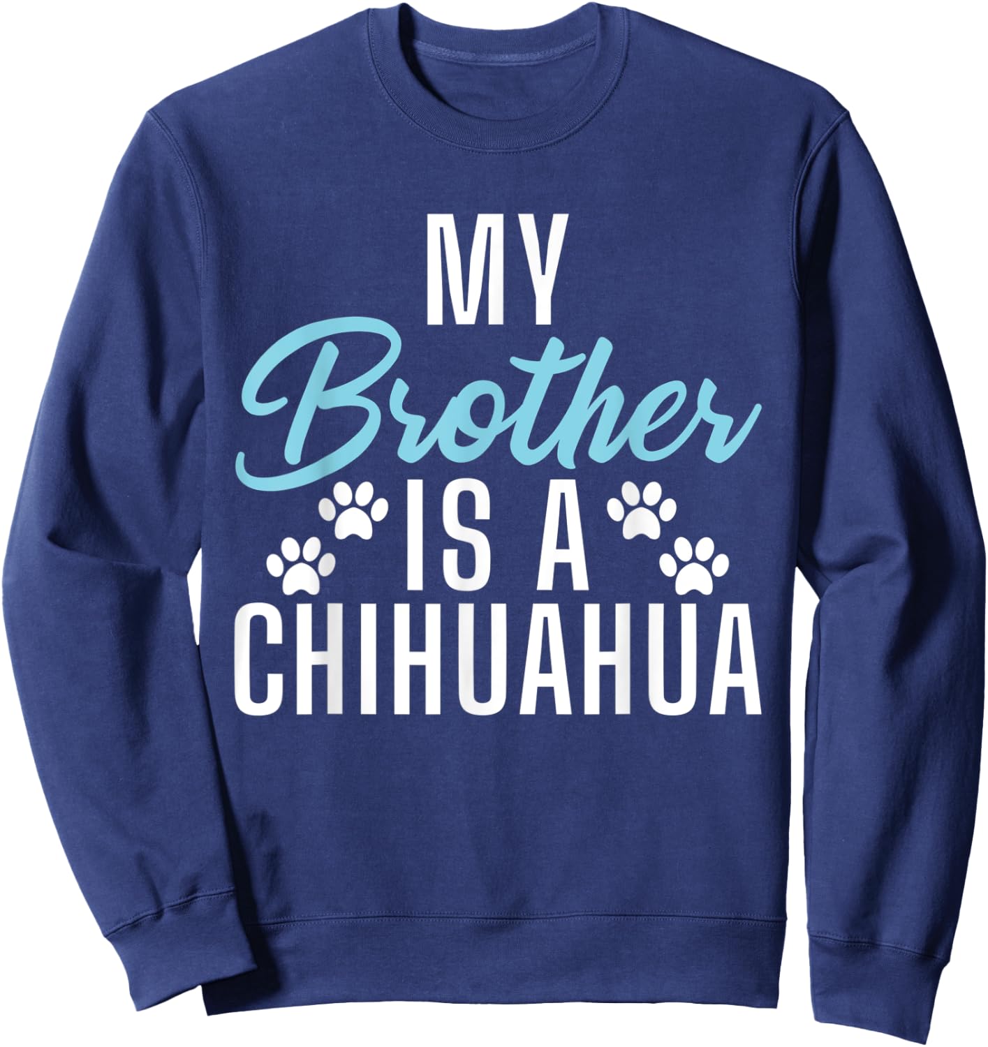 My Brother is a Chihuahua Sweatshirt - Sweatshirt | Navy