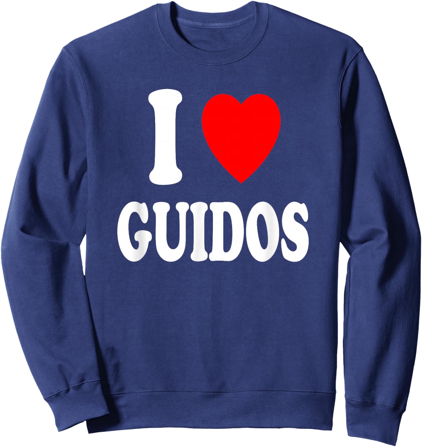 I Heart (Love) Guidos Italian Urban Macho Party Loud Sweatshirt - Sweatshirt | Navy