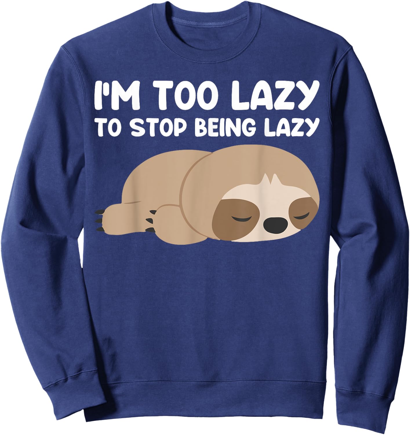Im too lazy to stop being lazy cute Sloth Sweatshirt - Sweatshirt | Navy